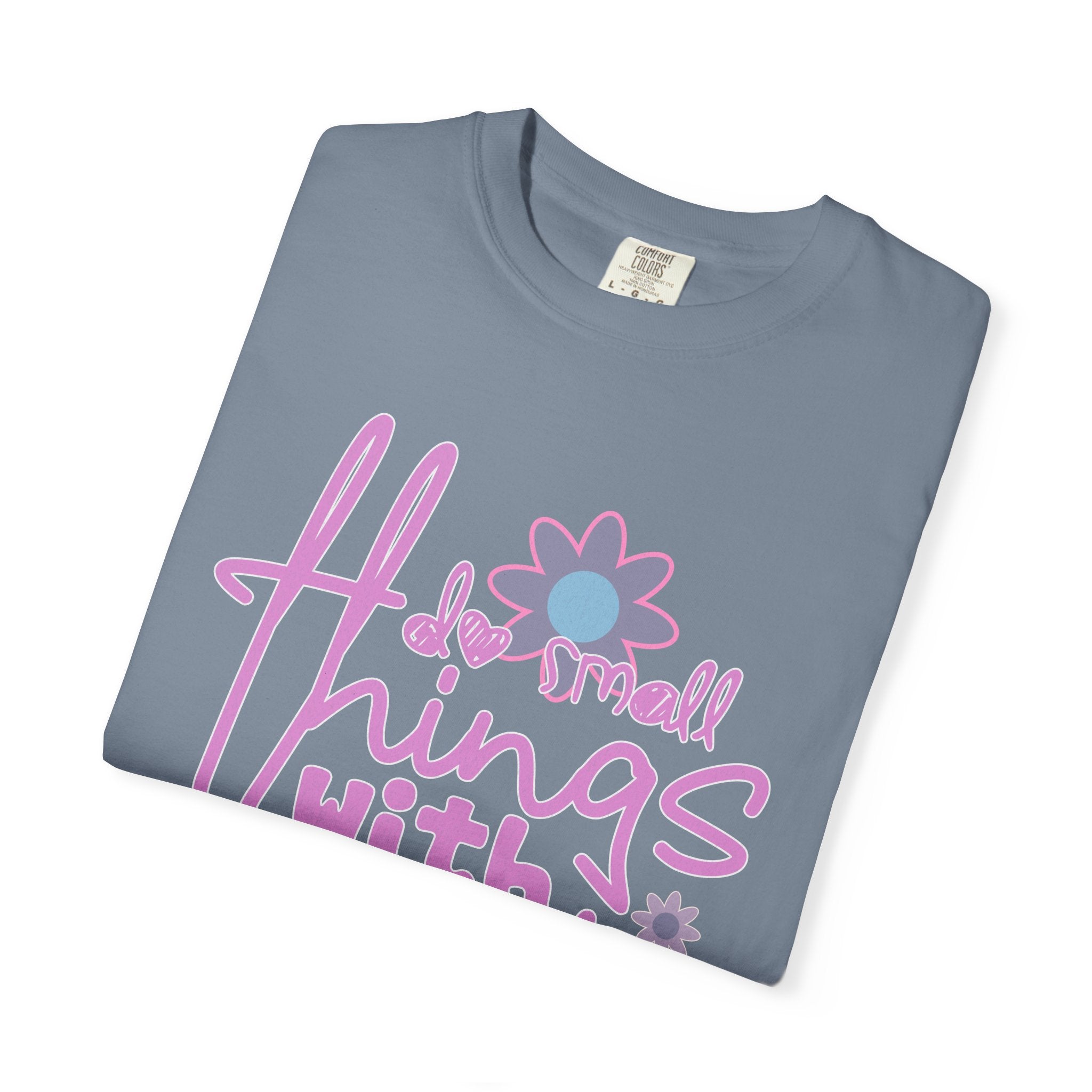 Textured T-Shirt — Do Small Things With Great Love Floral Script