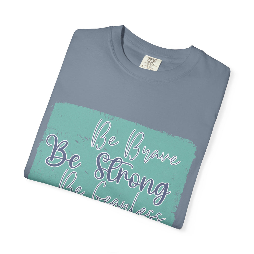 Be Brave Be Strong Be Fearless T-shirt | Textured Inspirational Script Motivational Tee