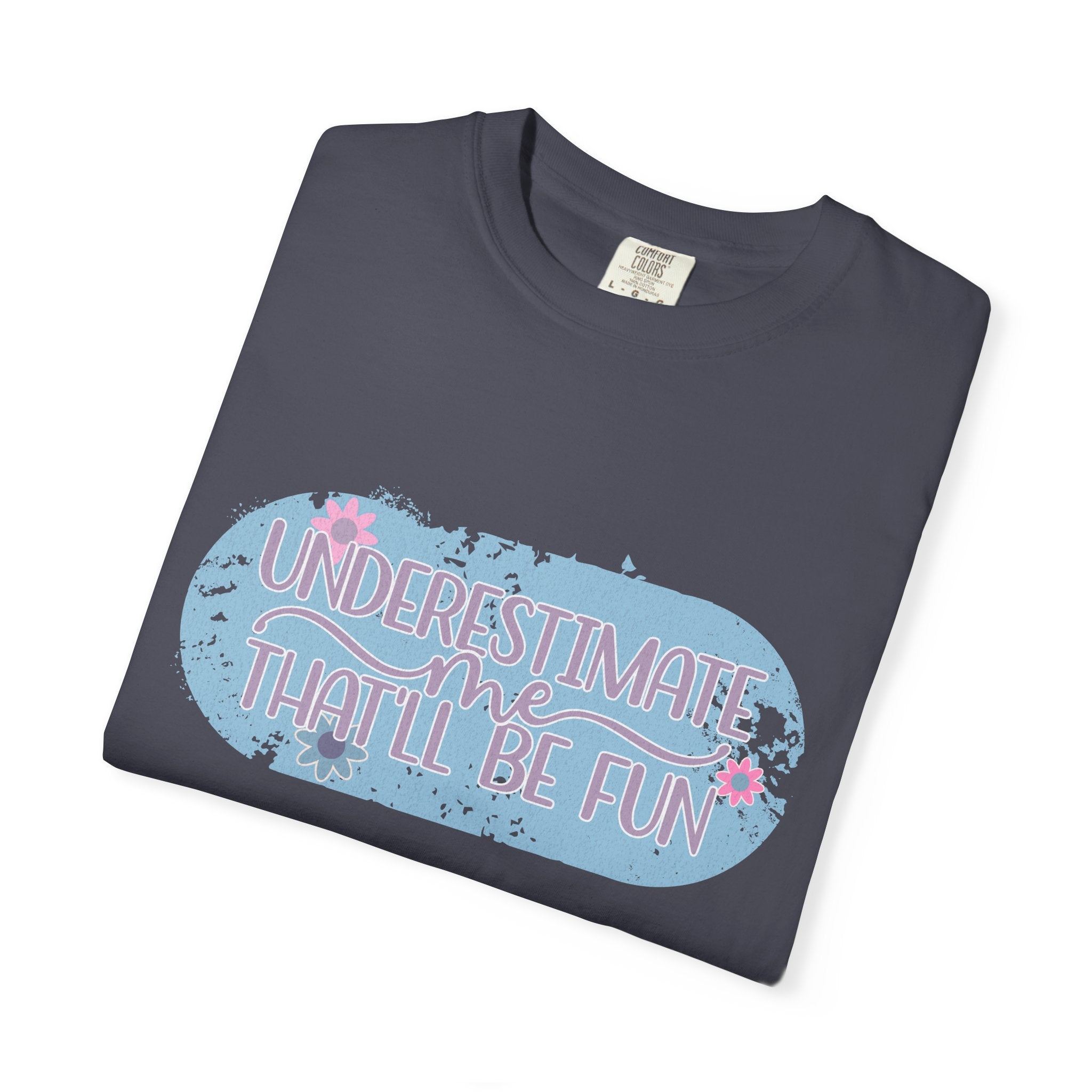 T-Shirt — "Underestimate Me, That’ll Be Fun" Textured Pastel Floral Graphic Tee