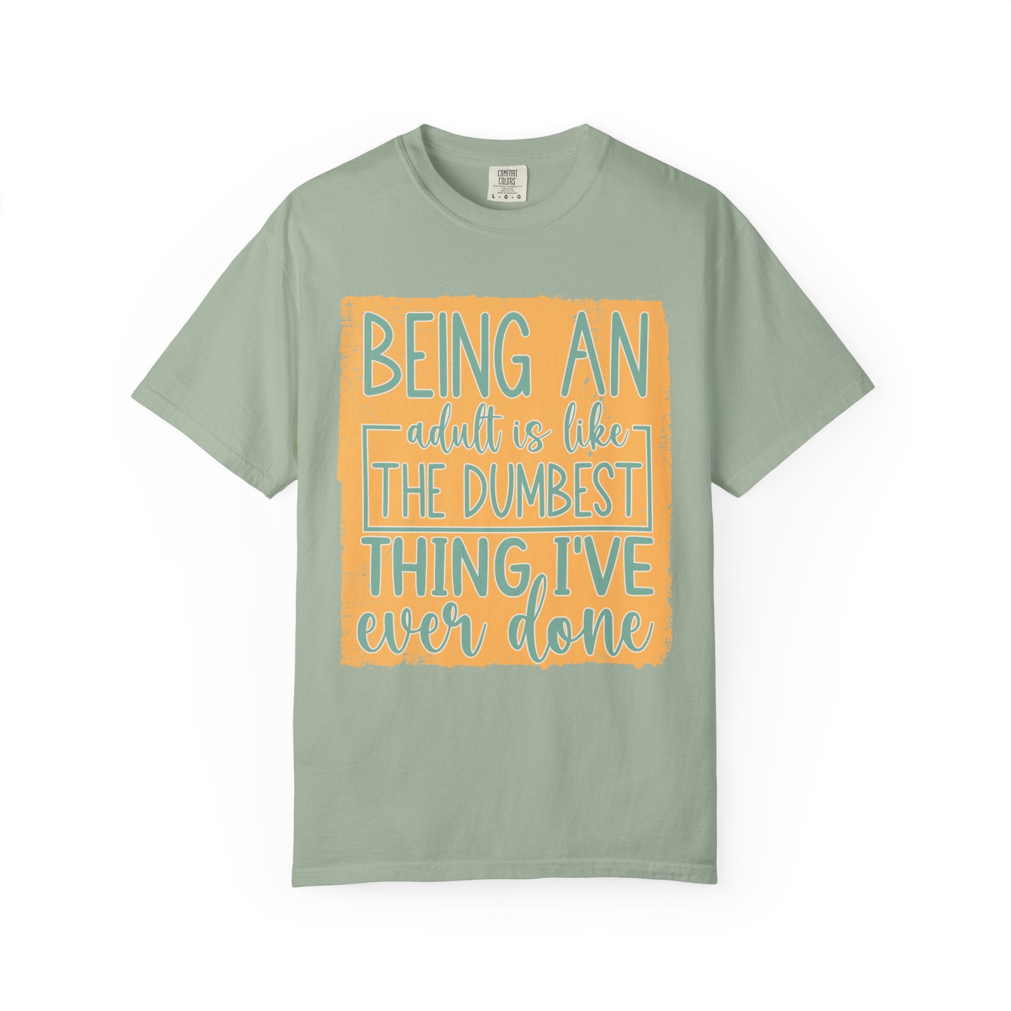 Being an Adult Is Like the Dumbest Thing I’ve Ever Done Textured T-Shirt