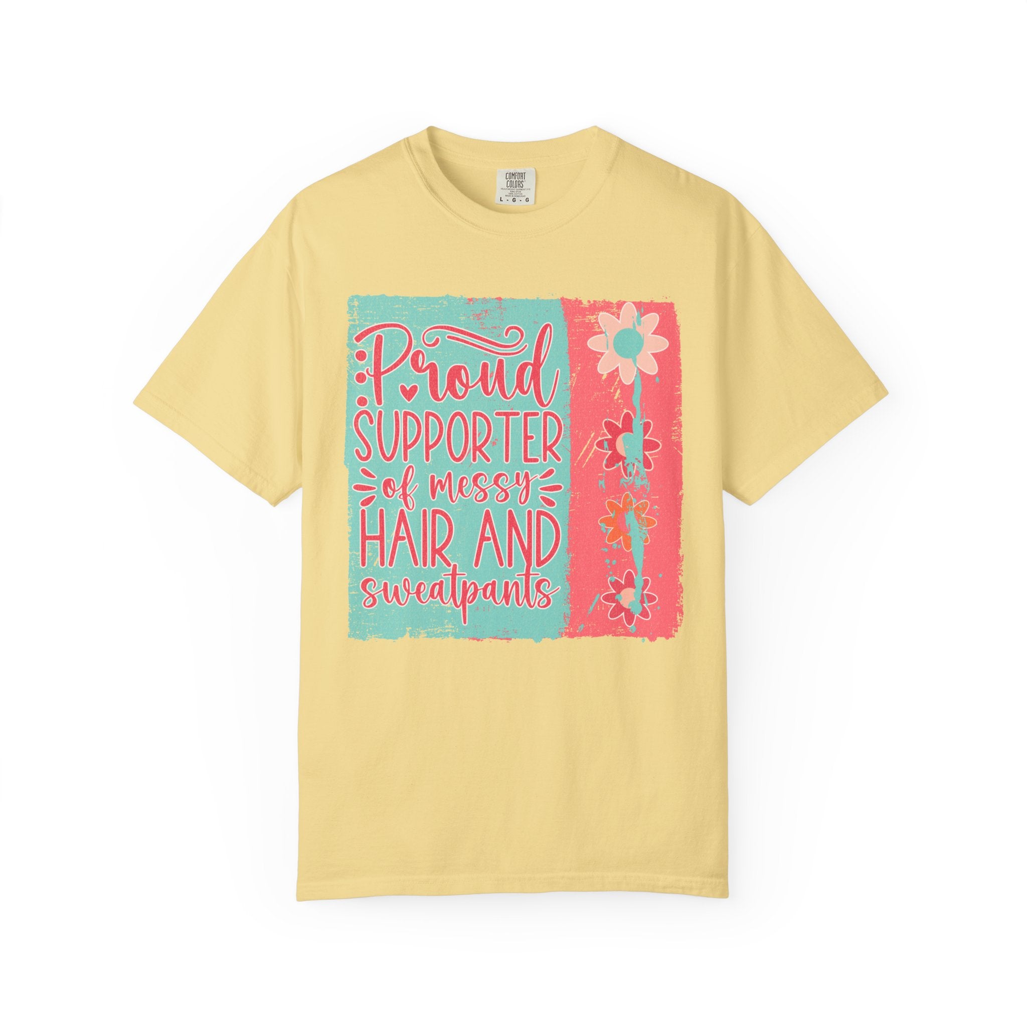 Textured T-Shirt — "Proud Supporter of Messy Hair and Sweatpants" Graphic Tee
