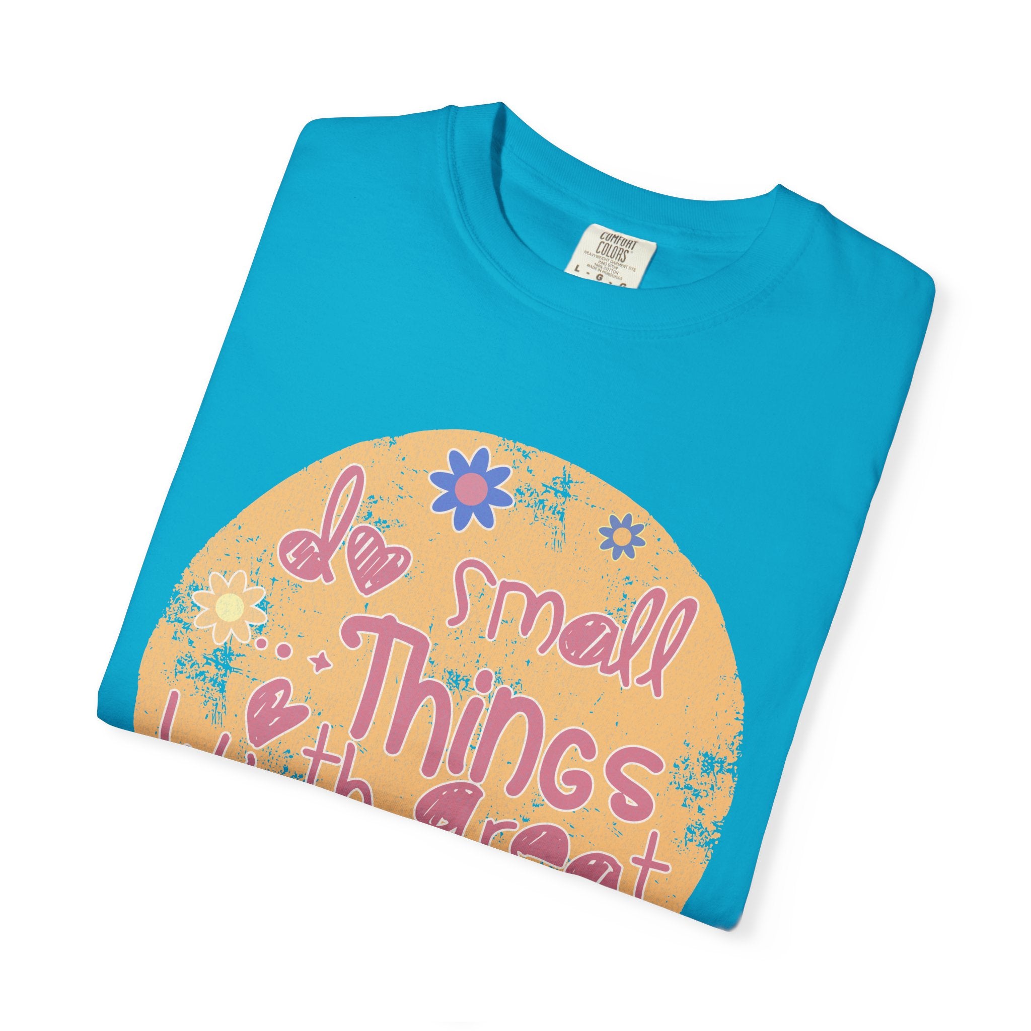 Textured Inspirational Tee — "Do Small Things With Great Love" Floral Graphic