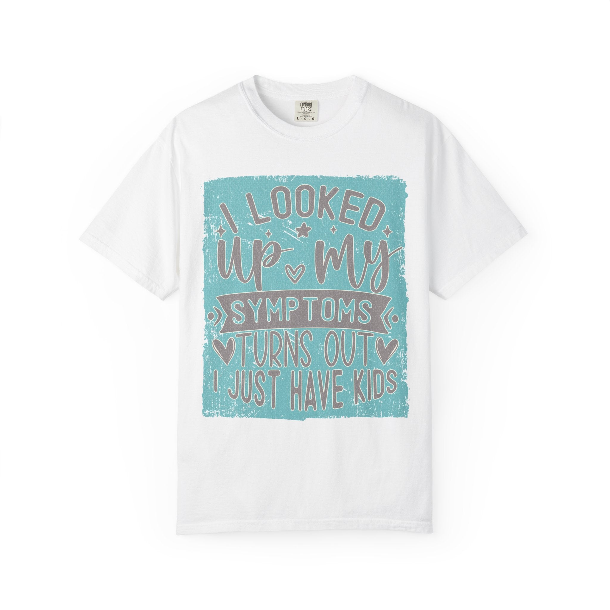 Textured T-Shirt — "I Looked Up My Symptoms Turns Out I Just Have Kids" Funny Parenting Tee