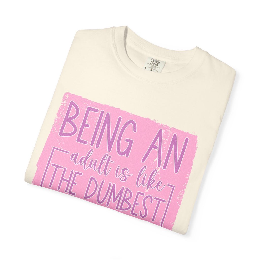 Textured Funny Quote T-Shirt — "Being an adult is like the dumbest thing I’ve ever done"