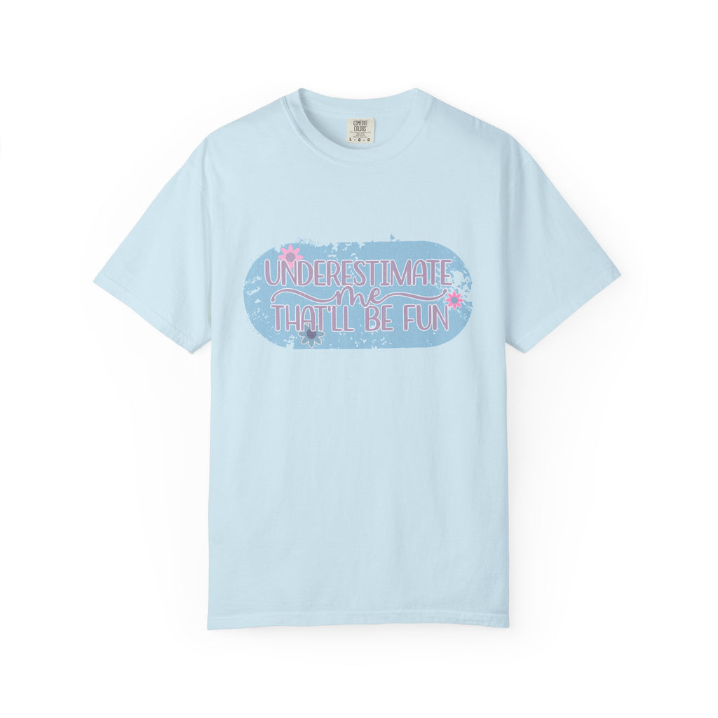 T-Shirt — "Underestimate Me, That’ll Be Fun" Textured Pastel Floral Graphic Tee