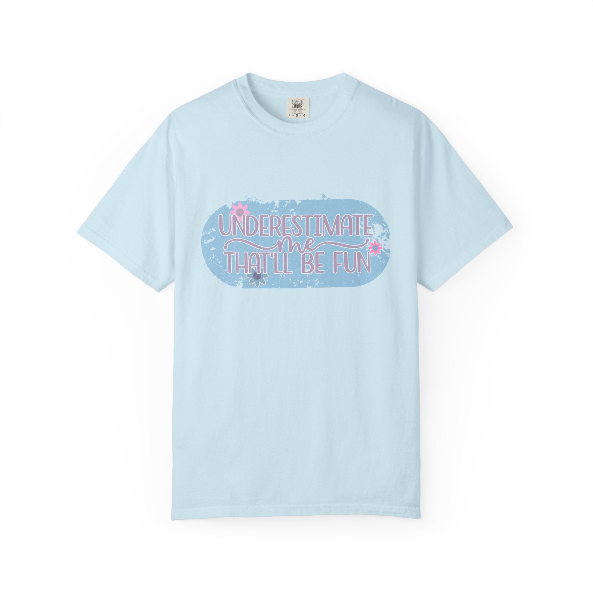 T-Shirt — "Underestimate Me, That’ll Be Fun" Textured Pastel Floral Graphic Tee