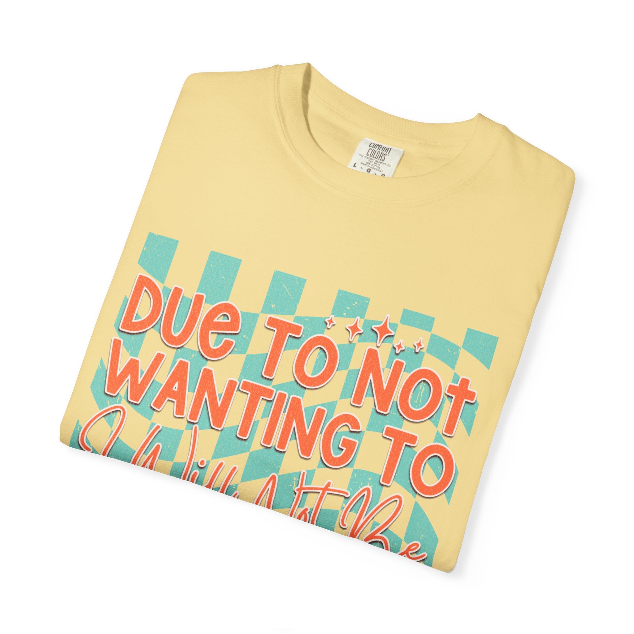 Textured T-Shirt — "Due to Not Wanting to, I Will Not Be" Checkered Graphic Tee