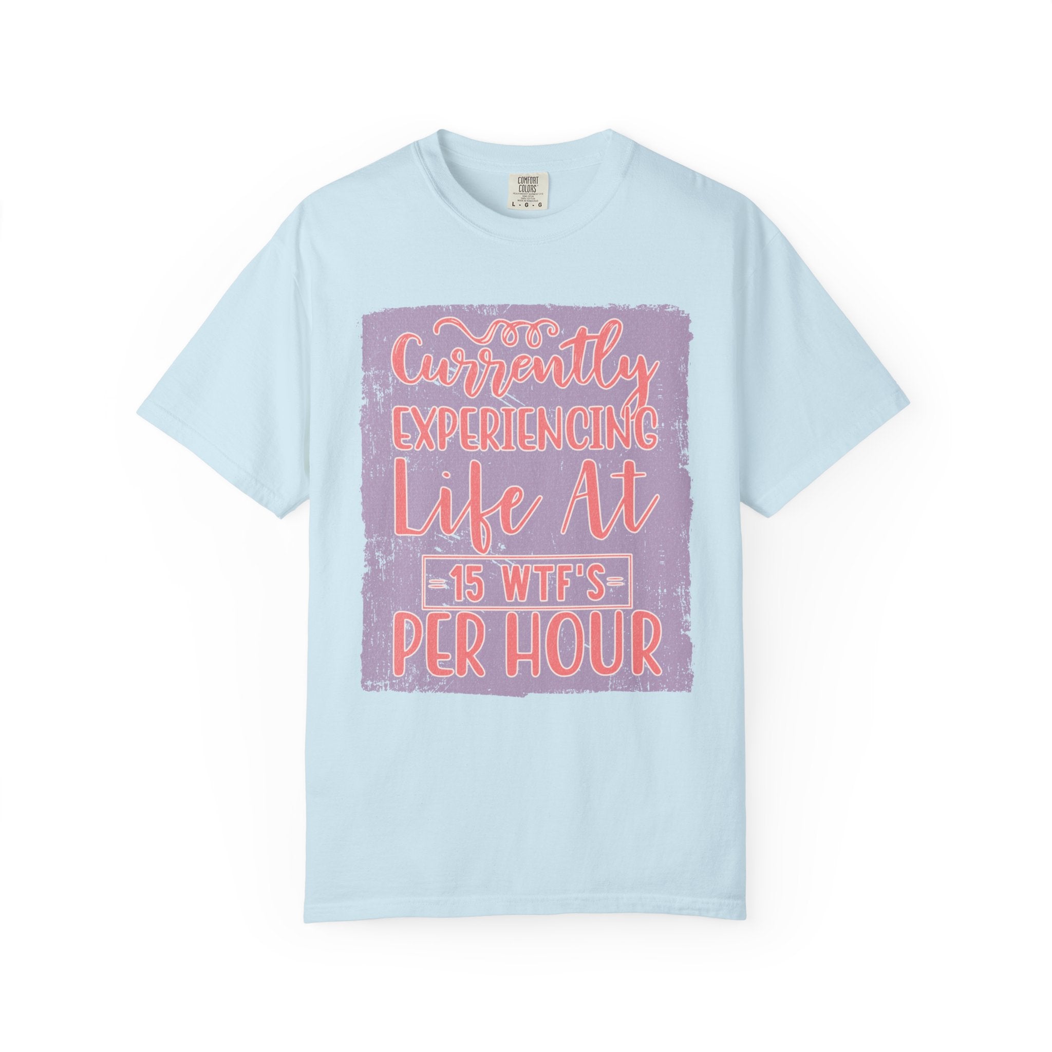 Textured T‑Shirt — “Currently Experiencing Life at 15 WTFs Per Hour” Funny Graphic Tee