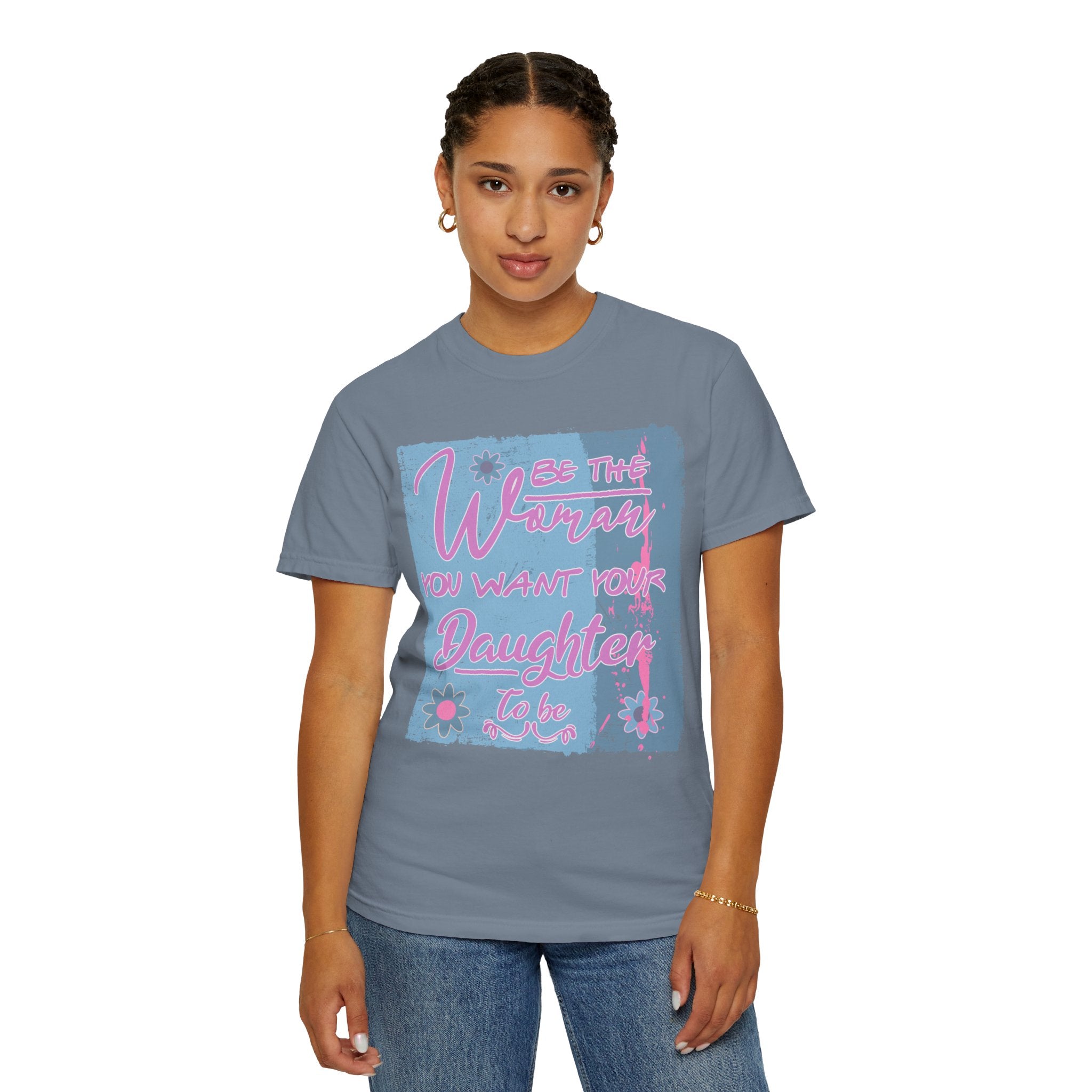 Textured T-Shirt — 'Be the Woman You Want Your Daughter to Be' Inspirational Graphic Tee