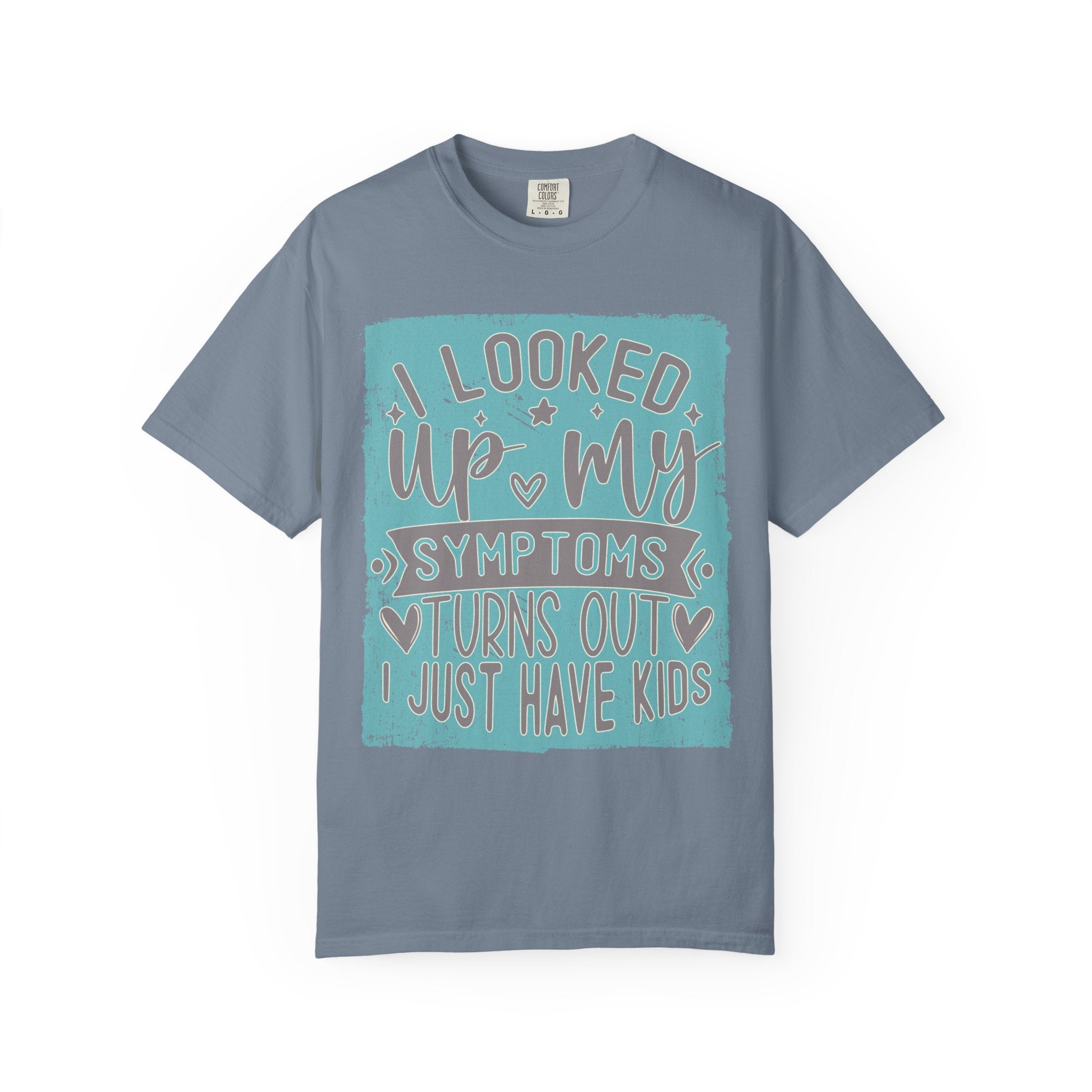 Textured T-Shirt — "I Looked Up My Symptoms Turns Out I Just Have Kids" Funny Parenting Tee