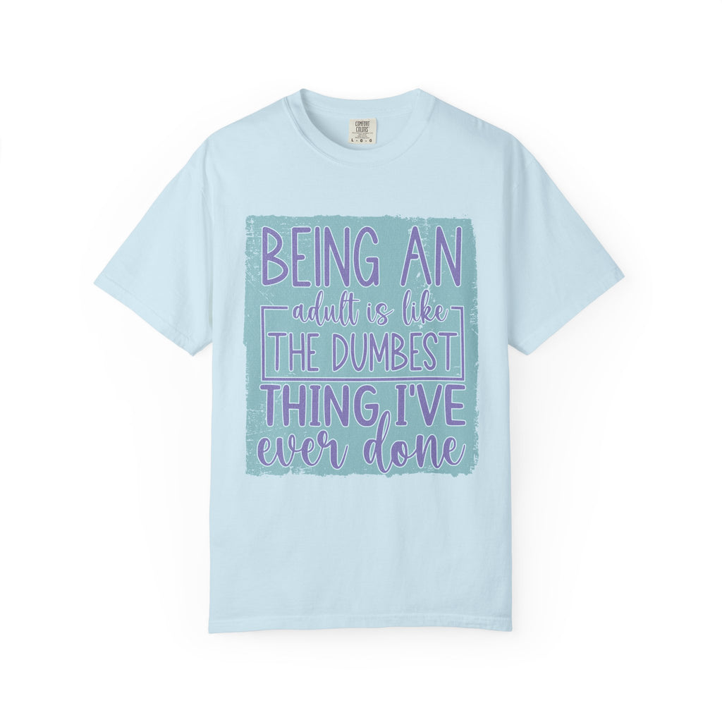 Textured Being an Adult Is the Dumbest Thing I’ve Ever Done T-Shirt — Funny Adulting Graphic Tee