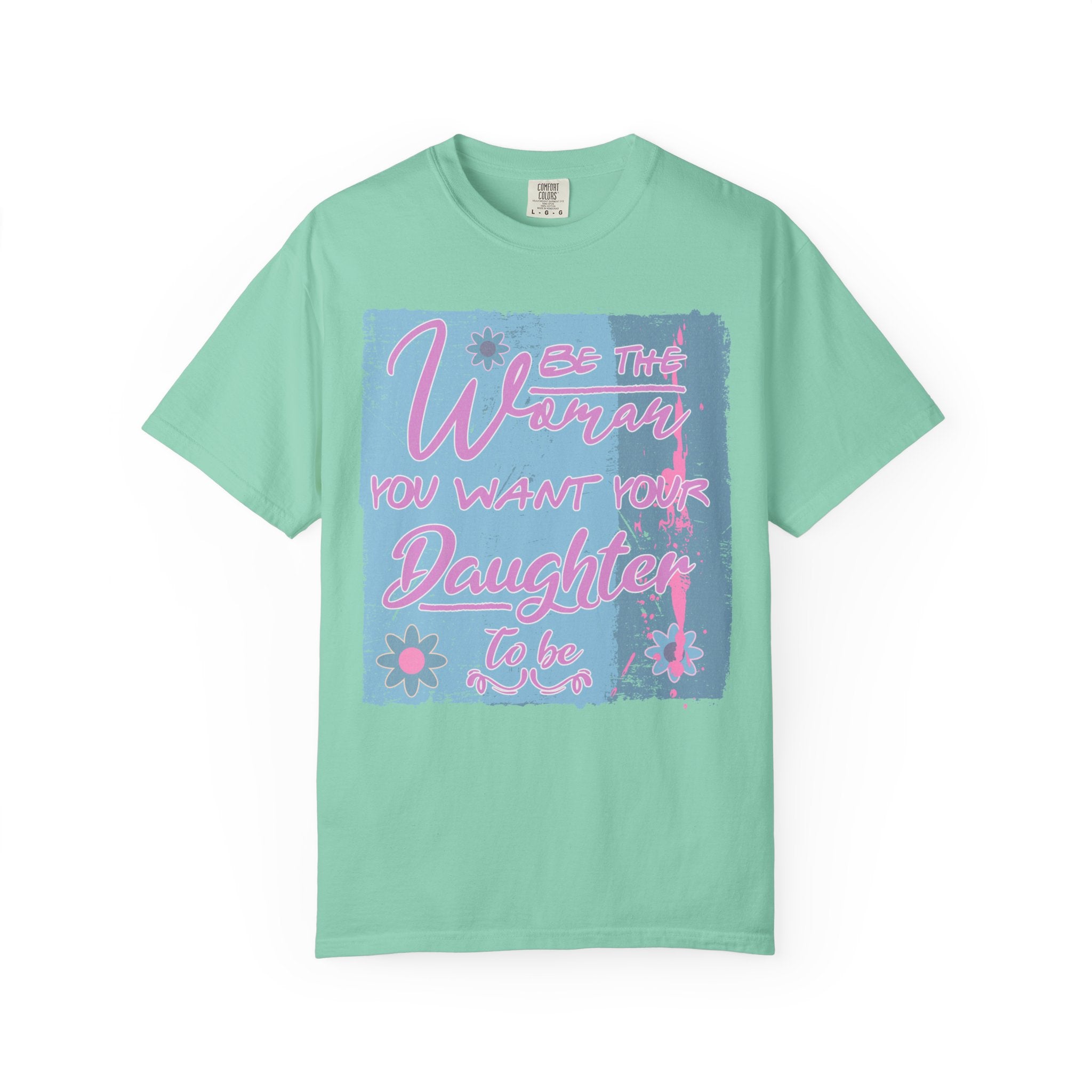 Daughter Pride Textured T-Shirt — "Be the Way You Want Your Daughter to Be" Inspirational Graphic Tee