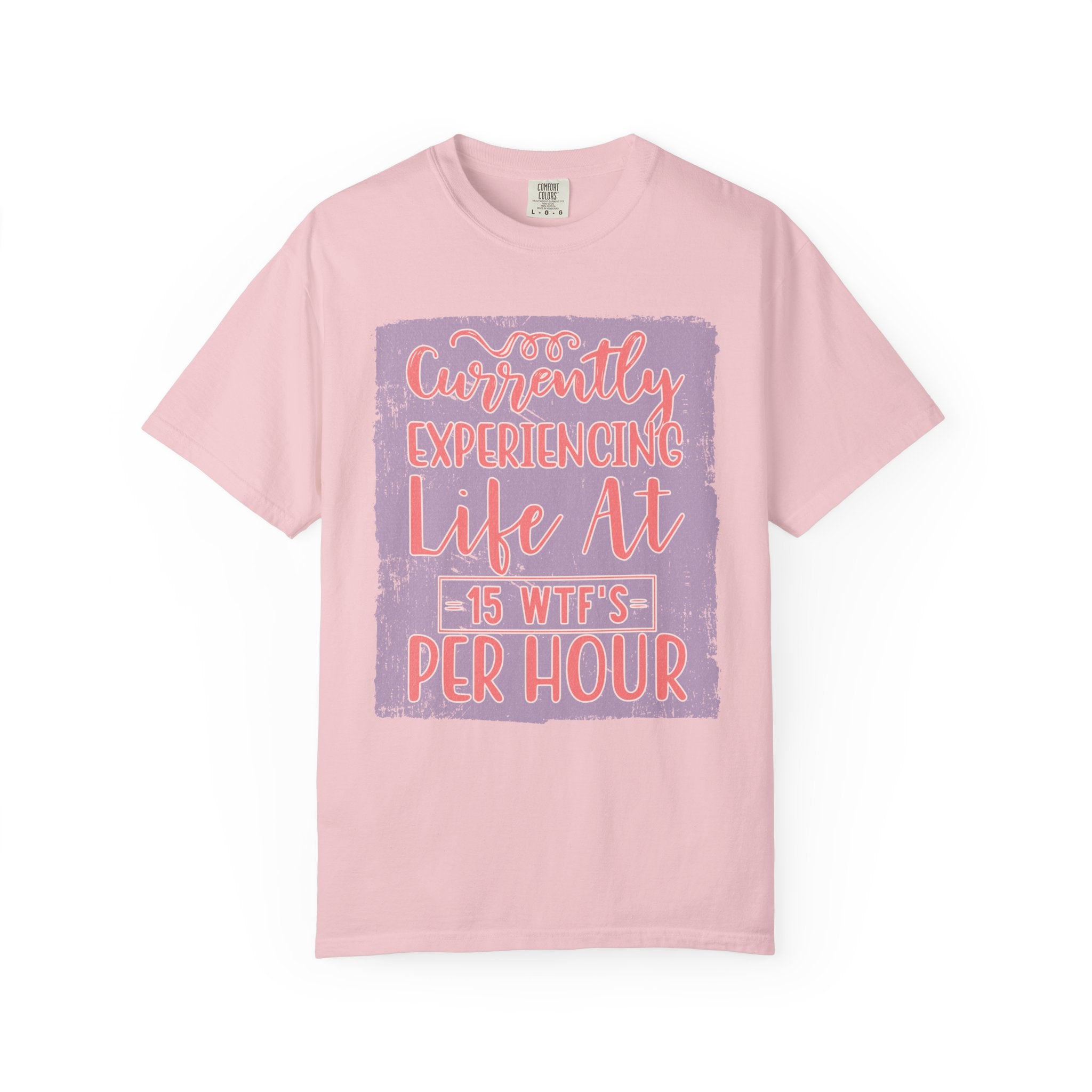 Textured T‑Shirt — “Currently Experiencing Life at 15 WTFs Per Hour” Funny Graphic Tee