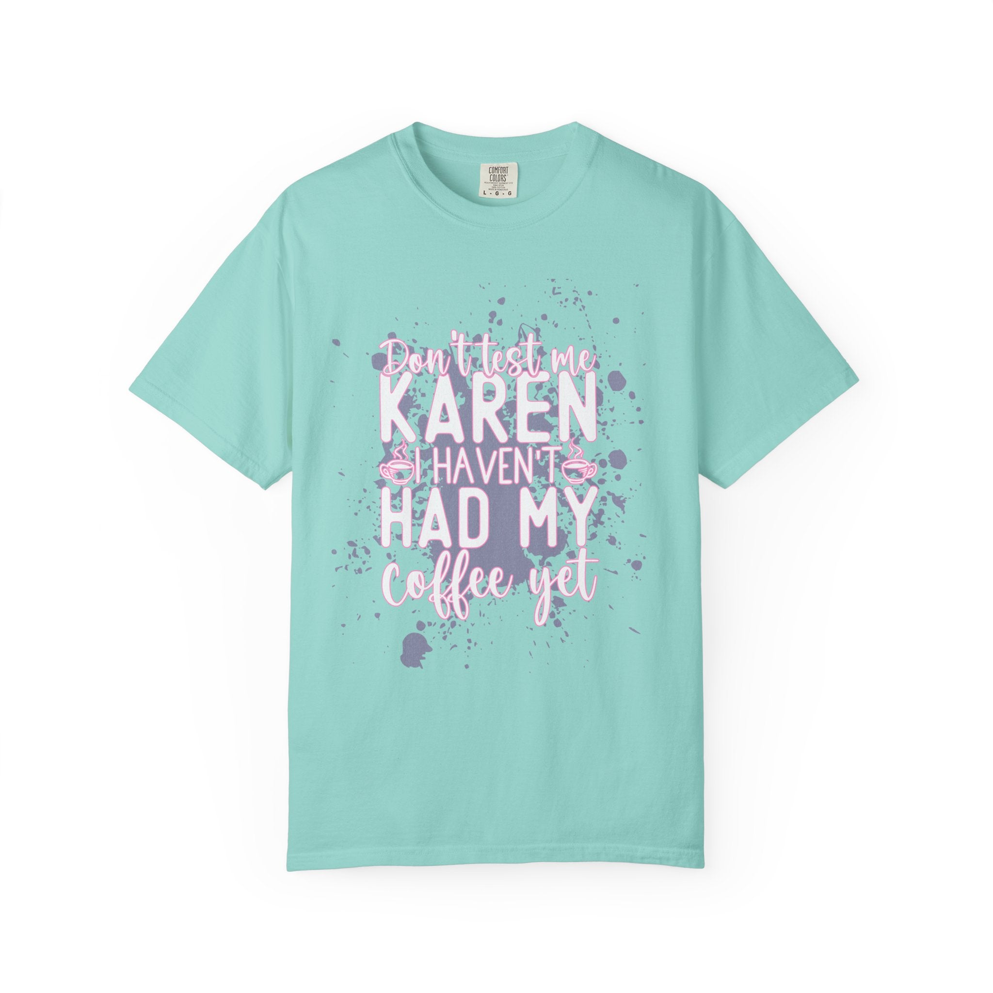 Karen Hasn’t Had My Coffee Textured T-Shirt — Funny Coffee Quote Tee