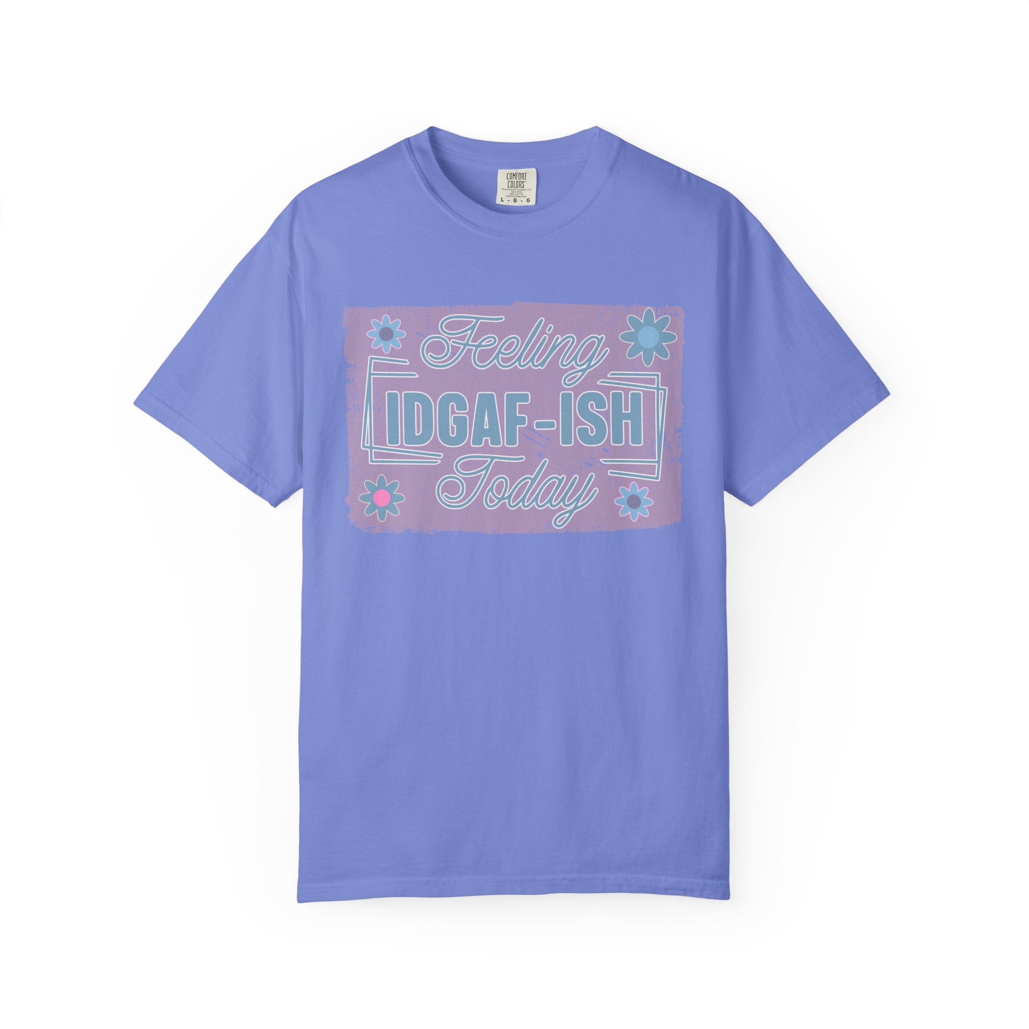 Feeling IDGAF-ish Today Textured T-Shirt