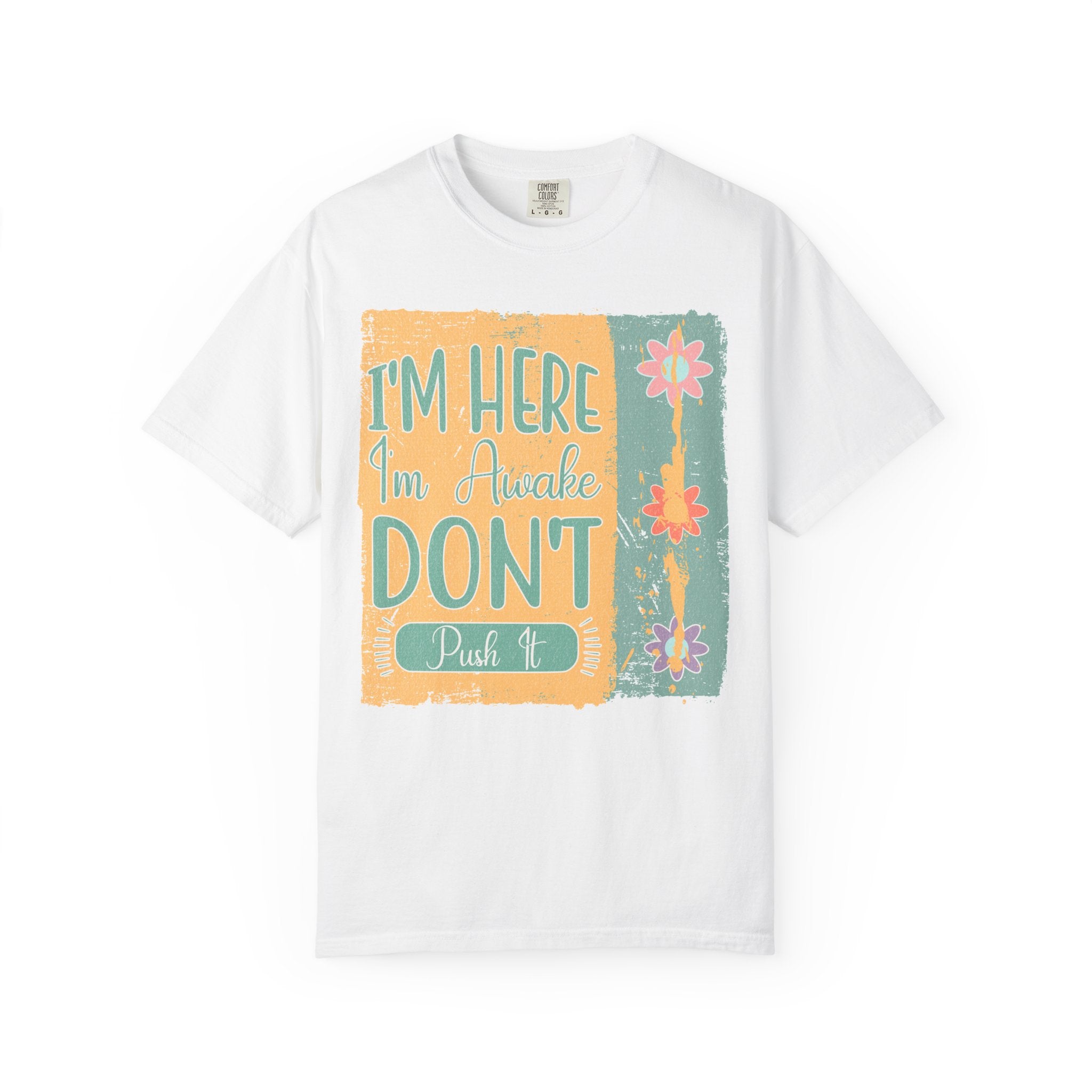 I'm Here, I'm Awake Don’t Push It Textured T-Shirt — Funny Morning Graphic Tee