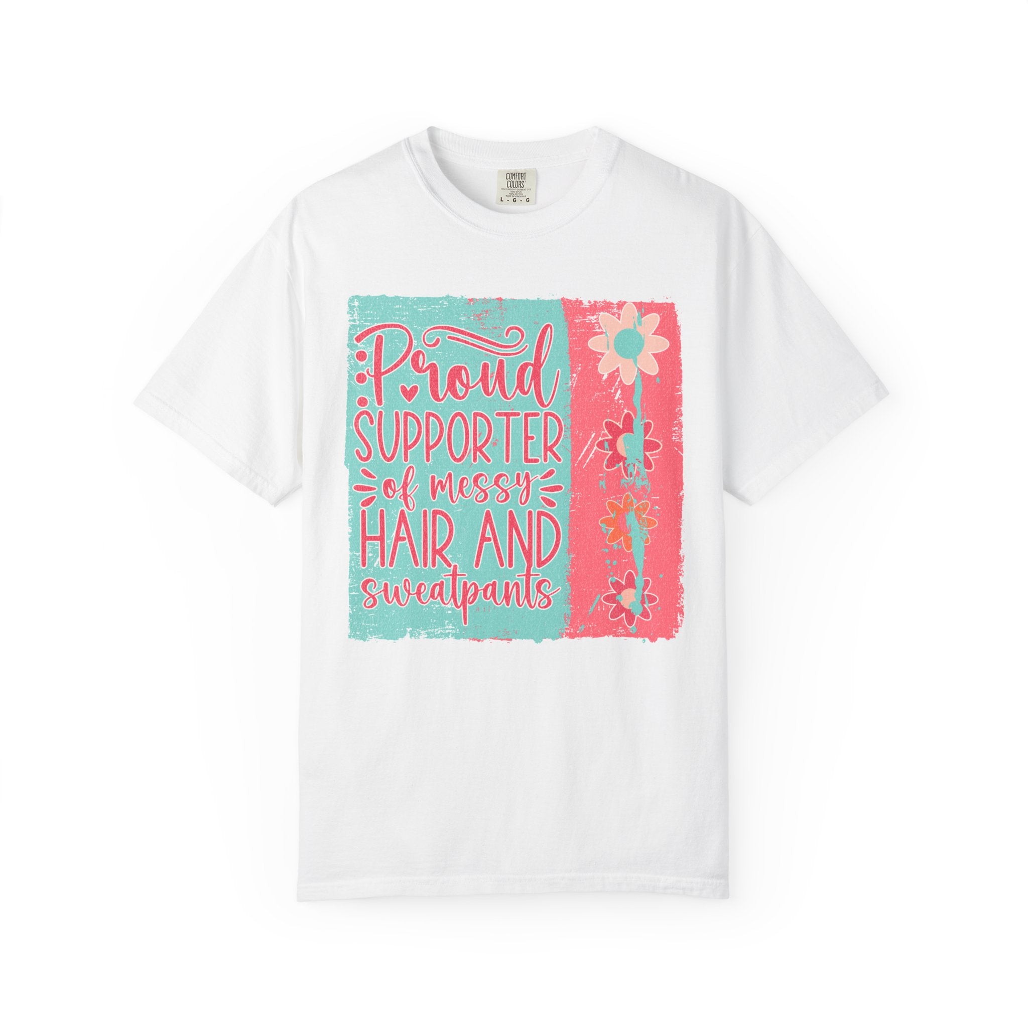 Textured T-Shirt — "Proud Supporter of Messy Hair and Sweatpants" Graphic Tee