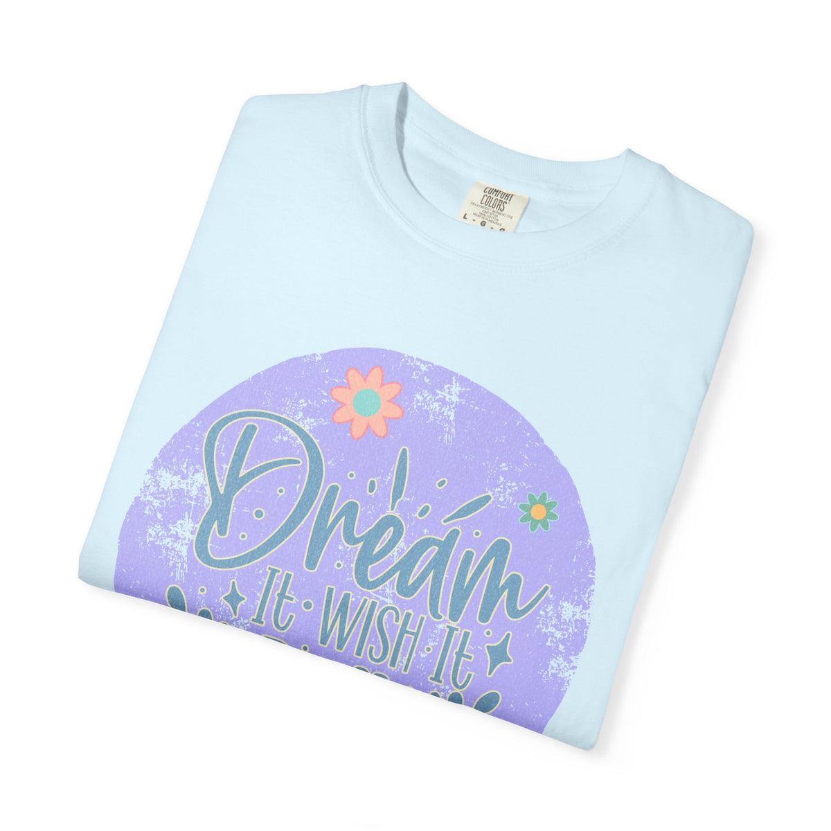 Dream Wish It Do It Textured T-Shirt — Inspirational Floral Graphic Tee