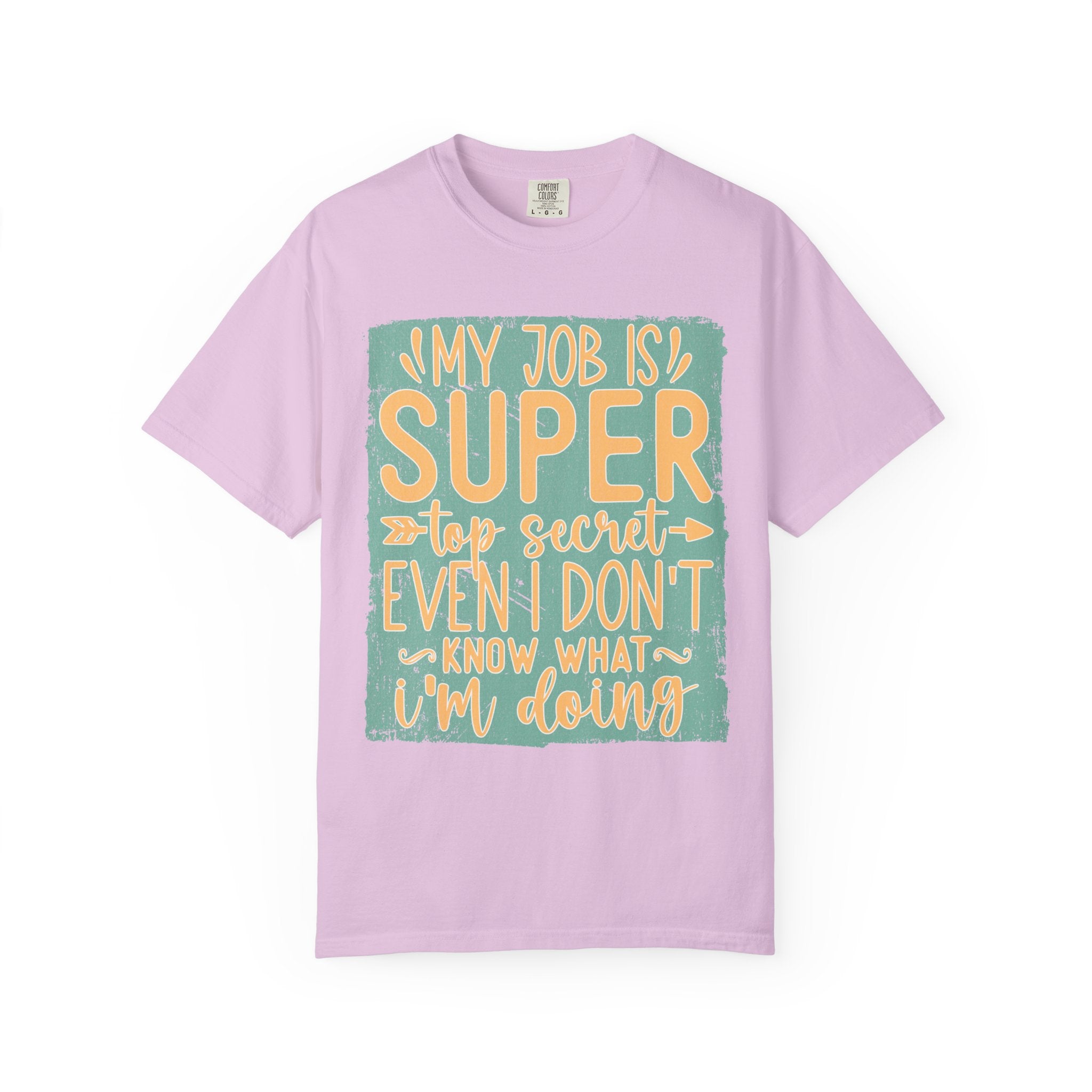 Textured Funny Graphic T-Shirt — “My Job Is Super Top Secret Even I Don’t Know What I’m Doing”