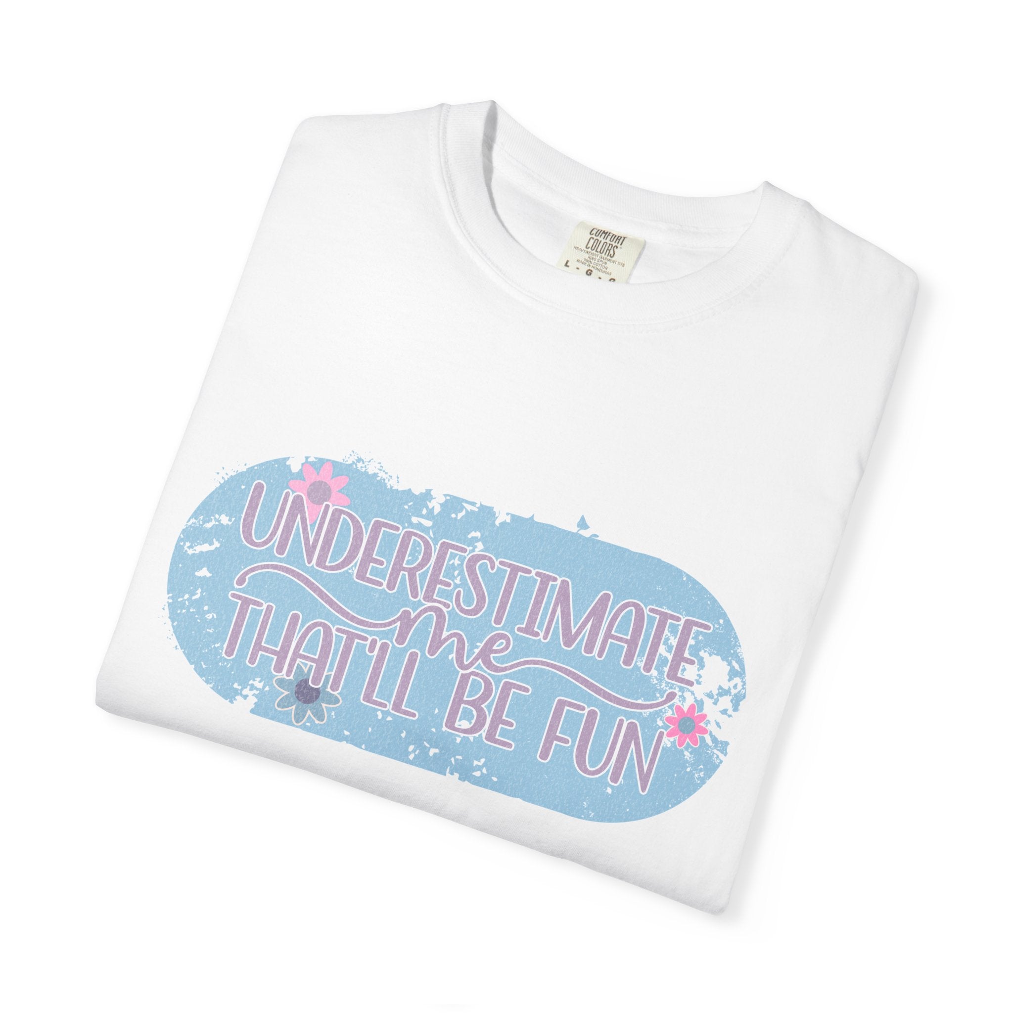 T-Shirt — "Underestimate Me, That’ll Be Fun" Textured Pastel Floral Graphic Tee
