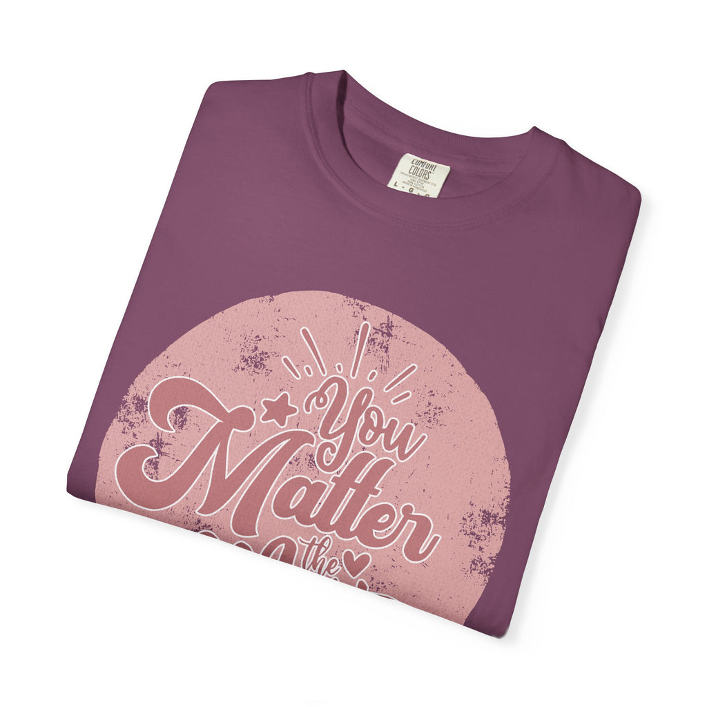 You Matter Most T-shirt | Textured Pink Vintage Script Message