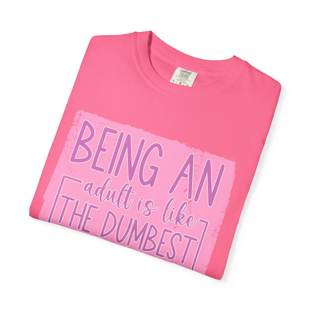 Textured Funny Quote T-Shirt — "Being an adult is like the dumbest thing I’ve ever done"