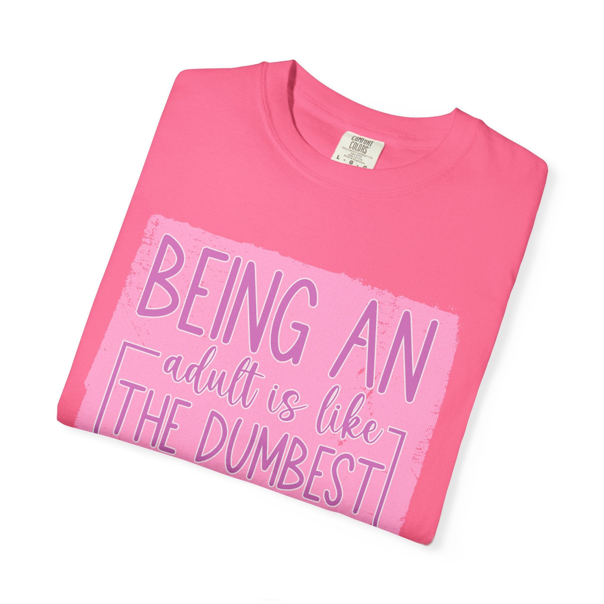 Textured Funny Quote T-Shirt — "Being an adult is like the dumbest thing I’ve ever done"