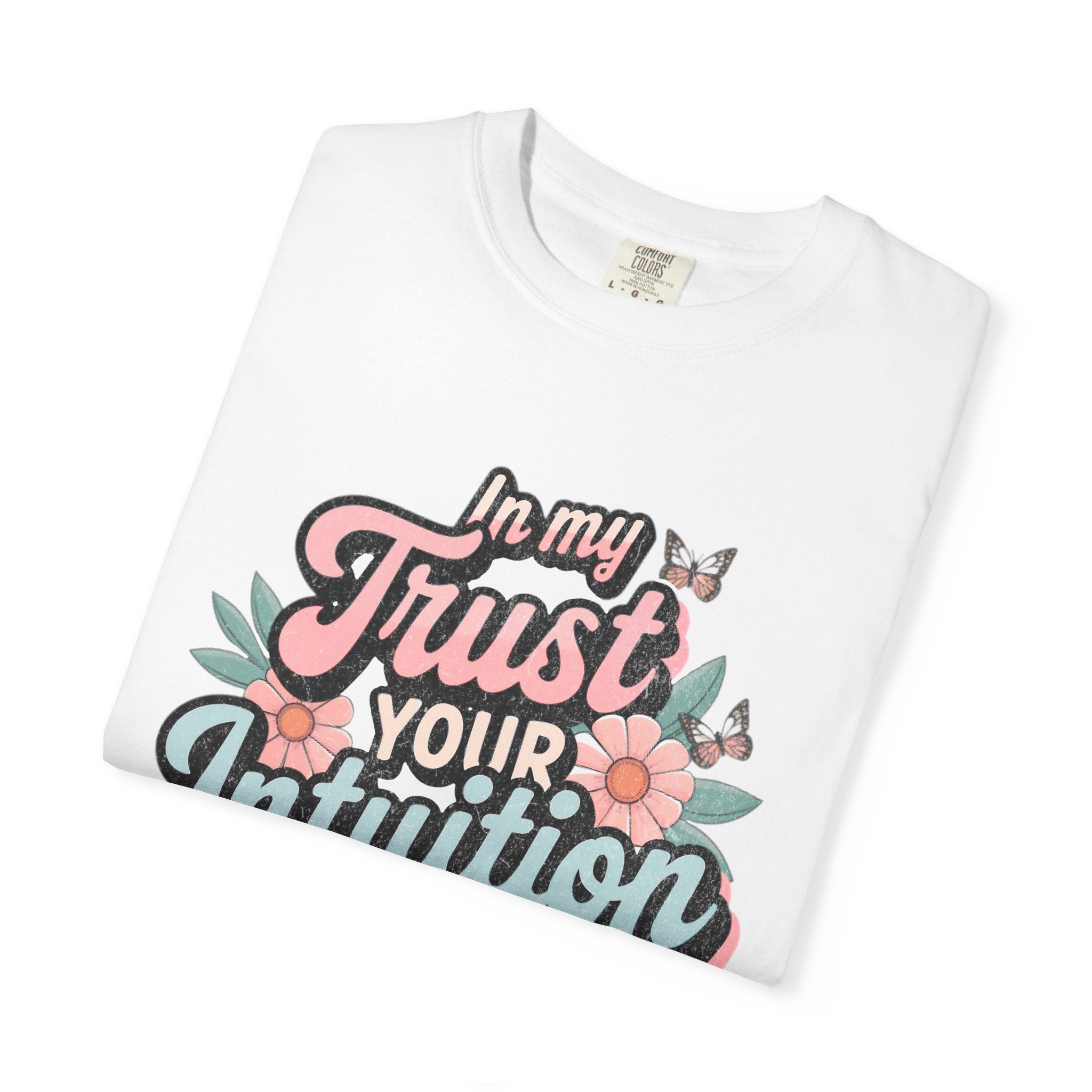 Trust Your Intuition Era T-shirt | Textured Floral Script Typography, Positive Message