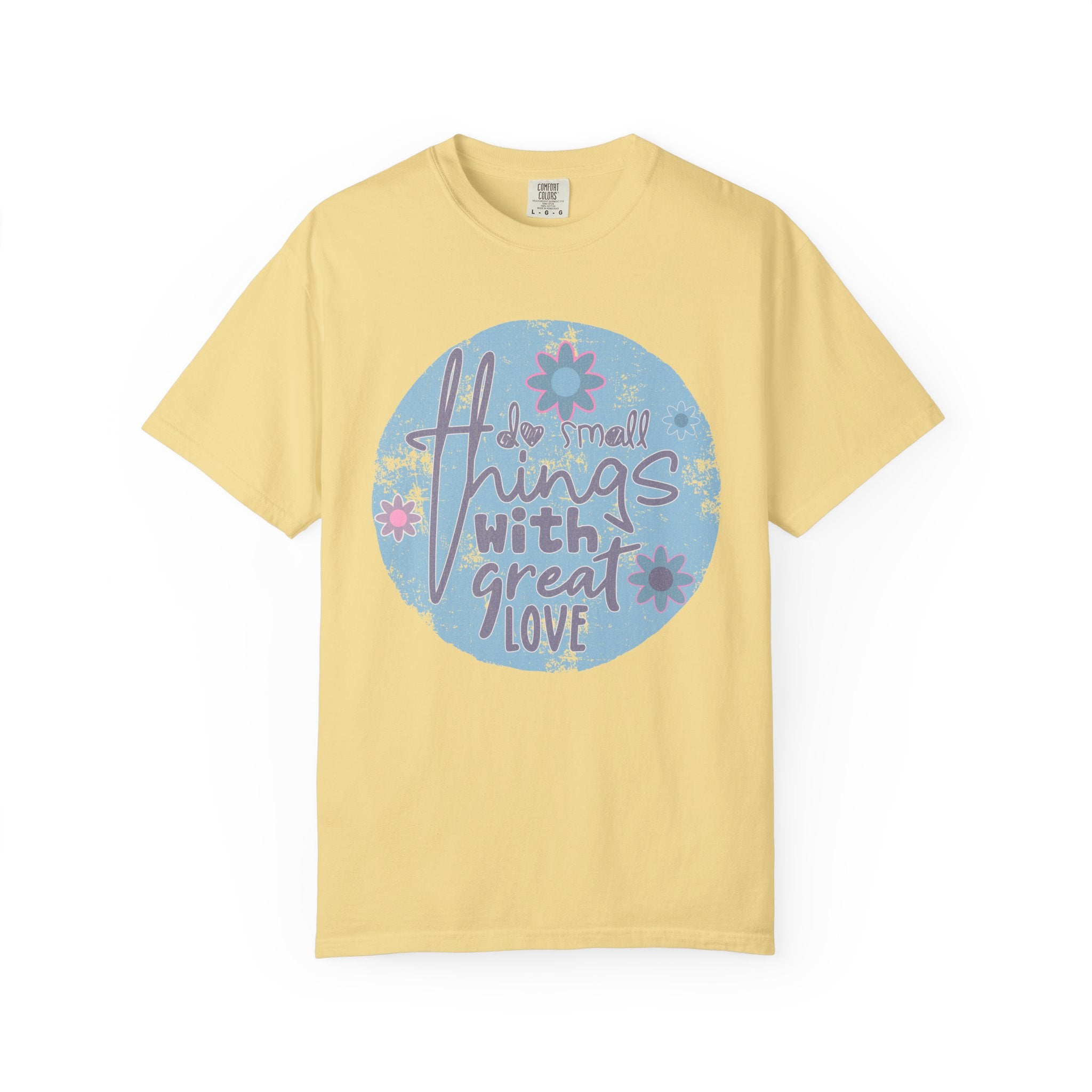 Textured Inspirational Graphic T-Shirt — "Do Small Things With Great Love" Floral Design