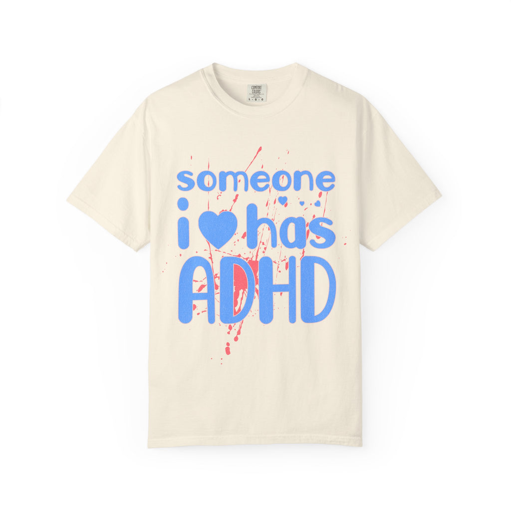 Someone I Love Has ADHD T-Shirt — Awareness Tee for Family & Friends