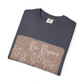 Be Brave Be Strong Be Fearless T-Shirt |Textured Inspirational Tee