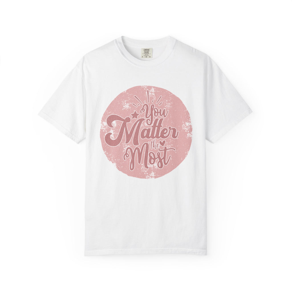 You Matter Most T-shirt | Textured Pink Vintage Script Message