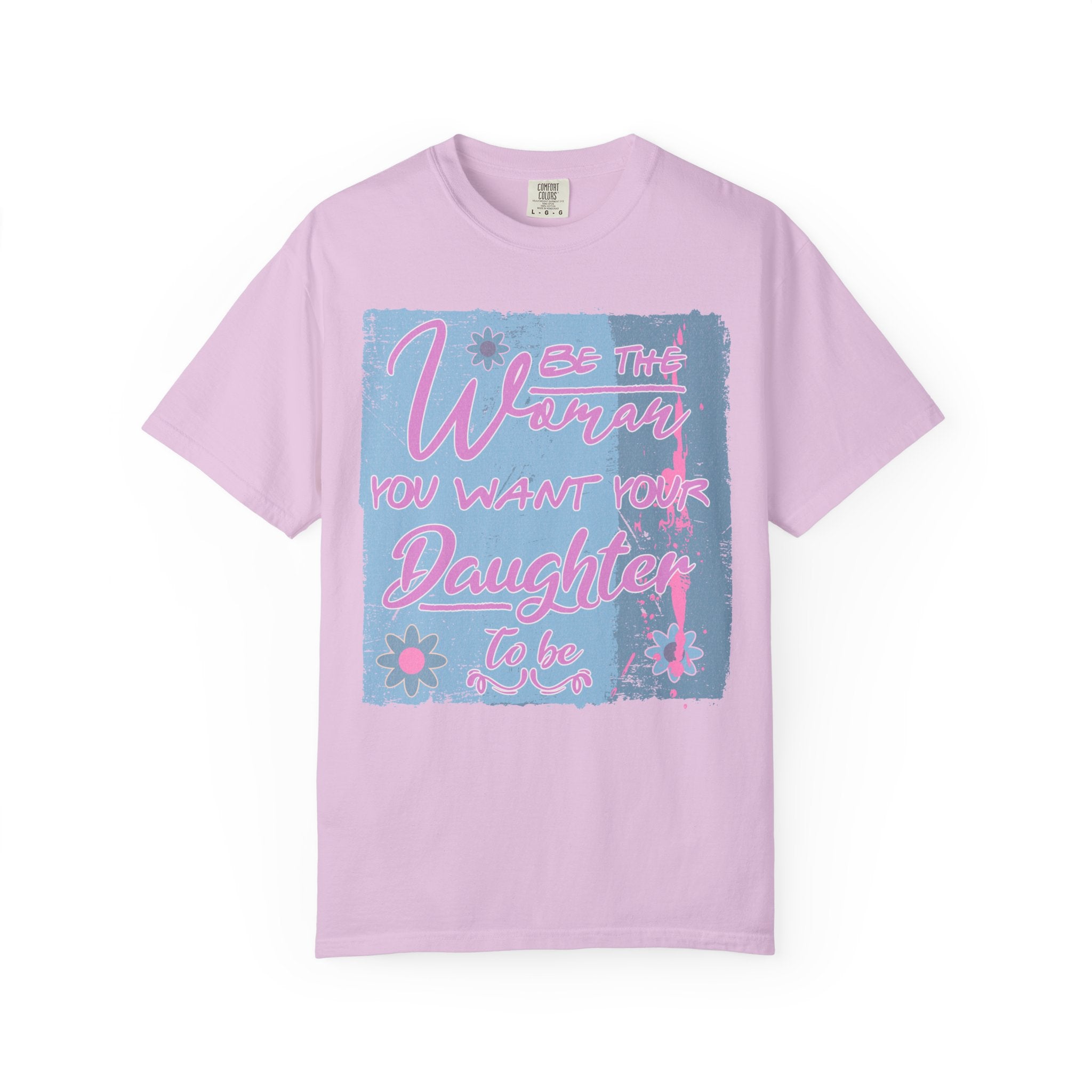 Daughter Pride Textured T-Shirt — "Be the Way You Want Your Daughter to Be" Inspirational Graphic Tee