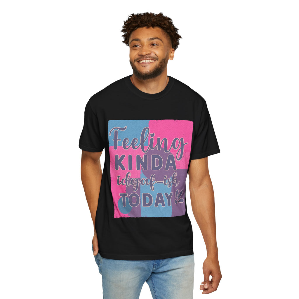 Feeling Kinda IDGAF-ish Today T-Shirt
