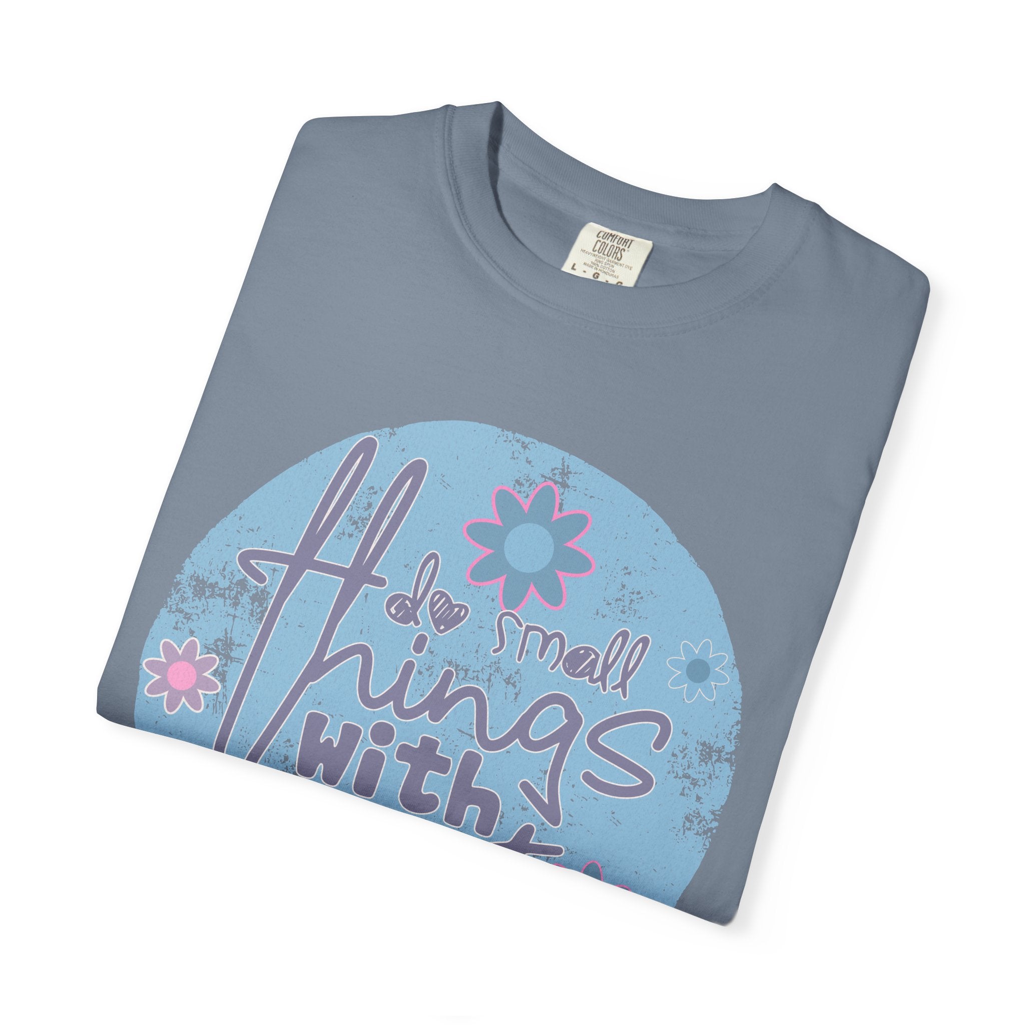 Textured Inspirational Graphic T-Shirt — "Do Small Things With Great Love" Floral Design