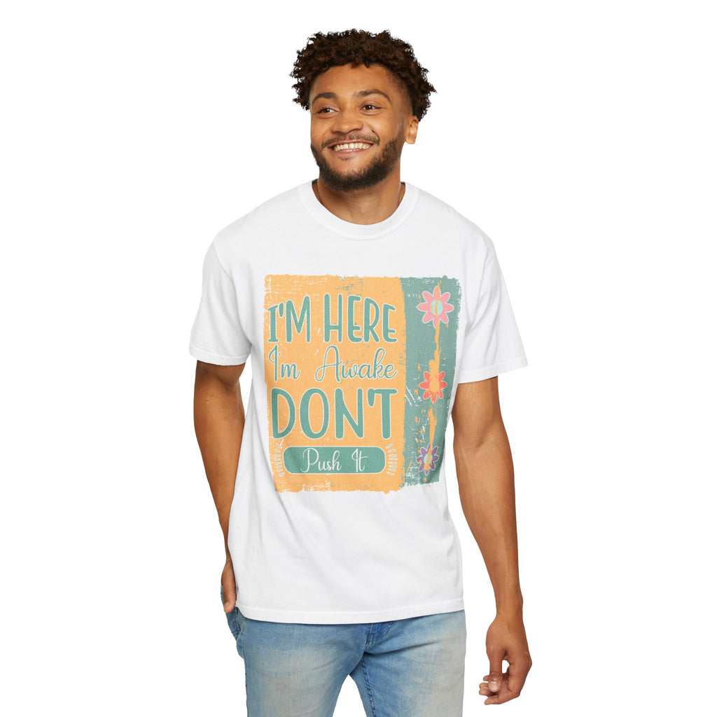 I'm Here, I'm Awake Don’t Push It Textured T-Shirt — Funny Morning Graphic Tee