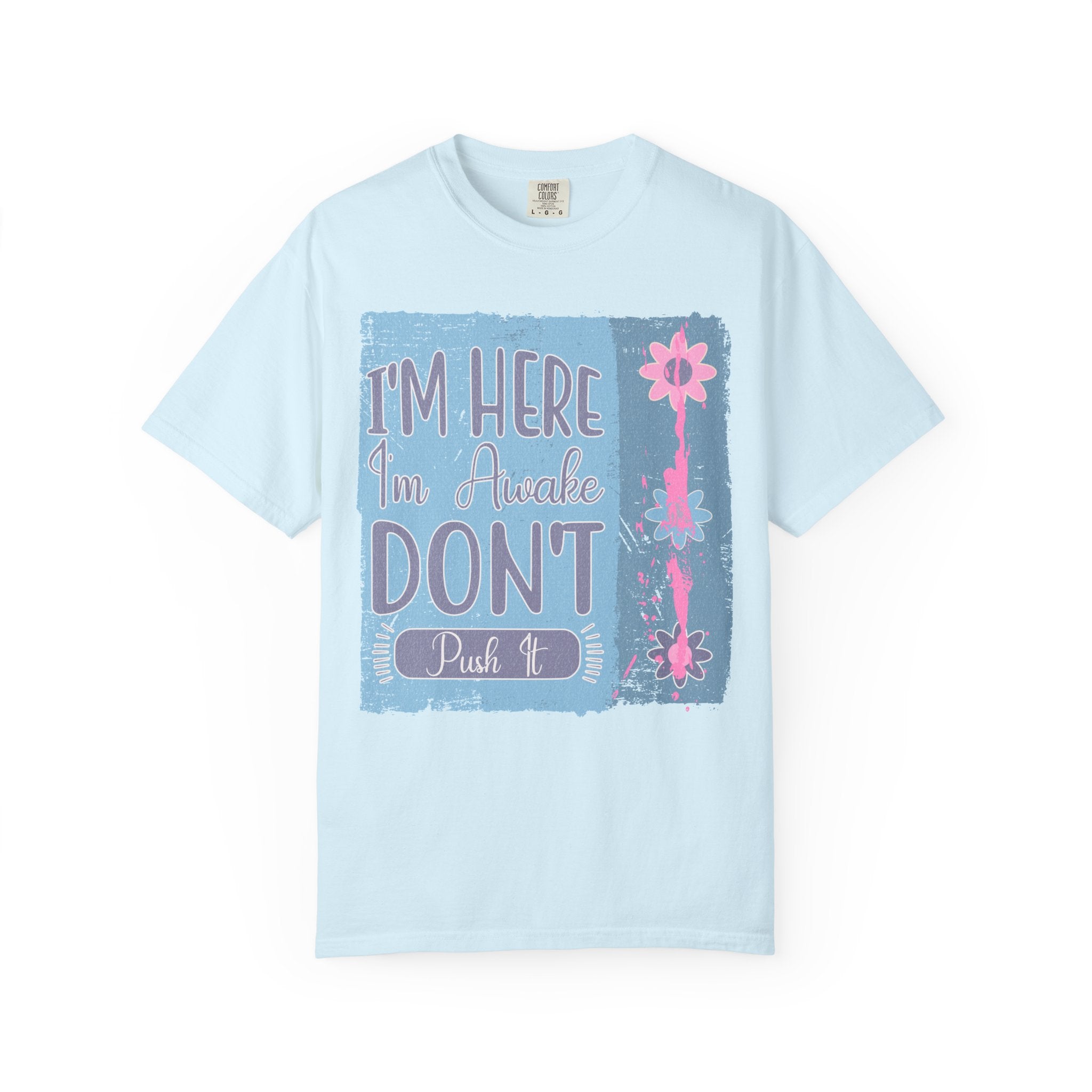 I’m Here, I’m Awake Don’t Push It Textured T-Shirt