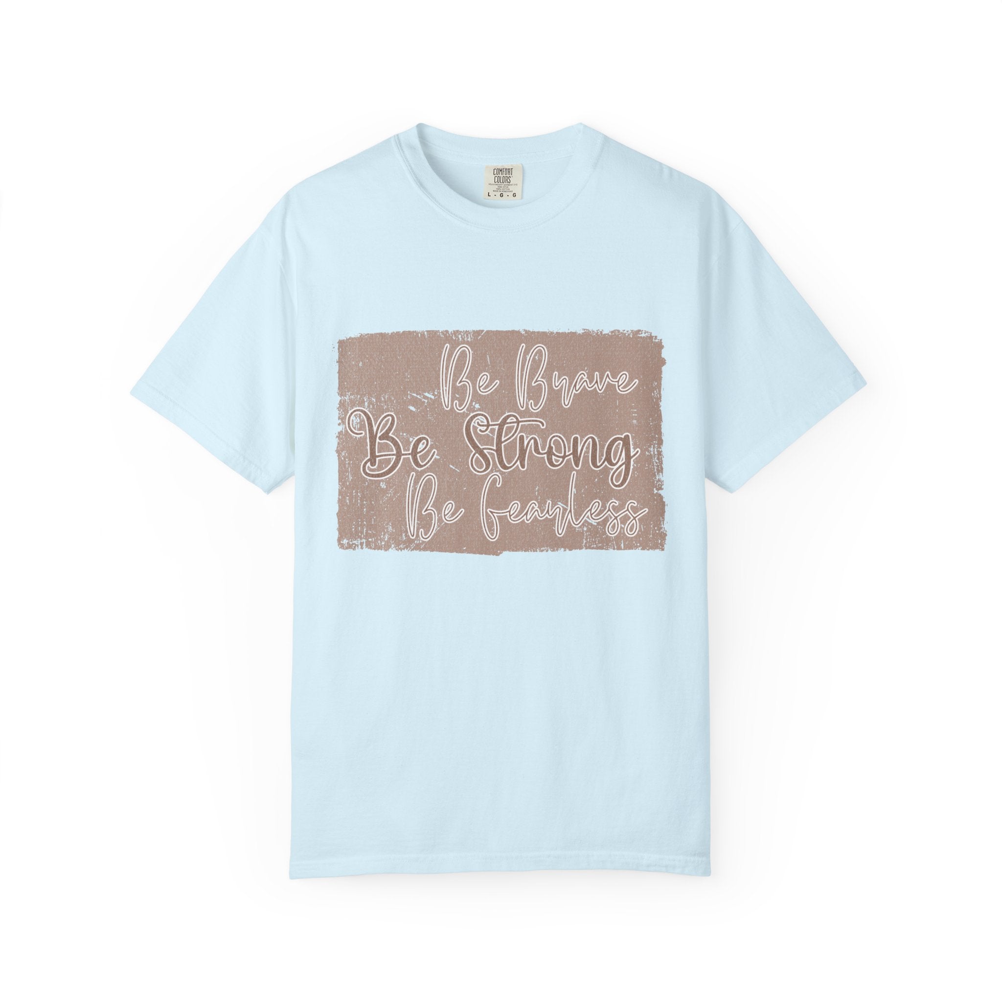 Be Brave Be Strong Be Fearless T-Shirt |Textured Inspirational Tee