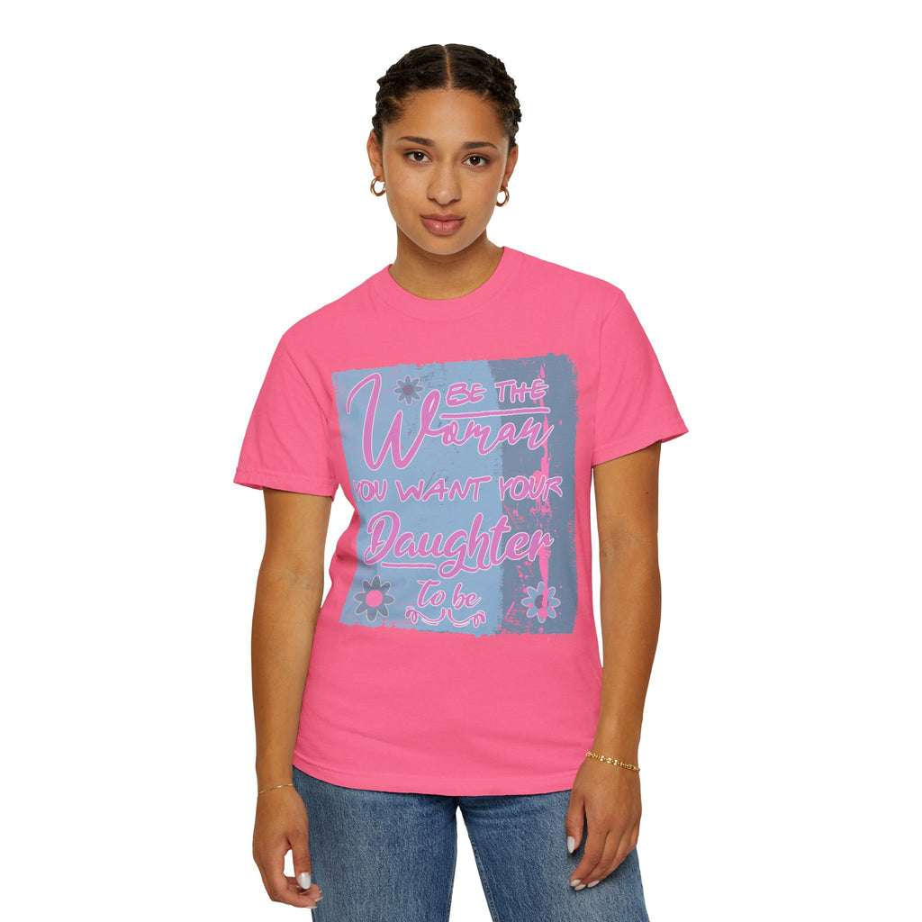 Daughter Pride Textured T-Shirt — "Be the Way You Want Your Daughter to Be" Inspirational Graphic Tee