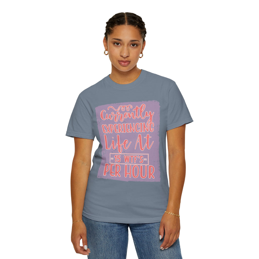 Textured T‑Shirt — “Currently Experiencing Life at 15 WTFs Per Hour” Funny Graphic Tee