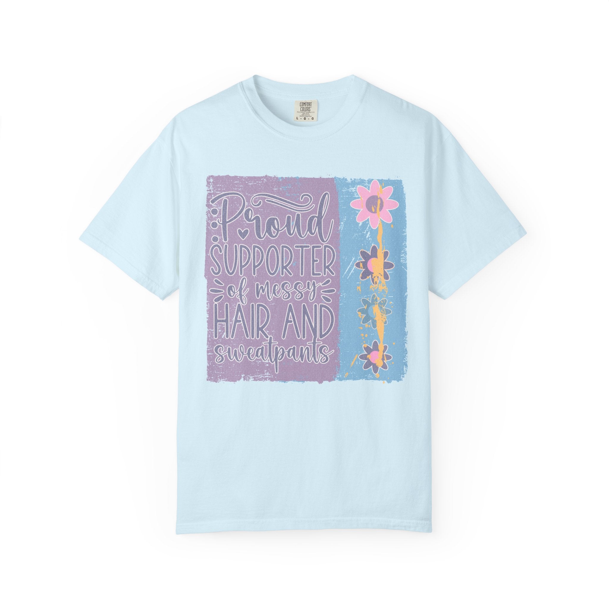 Textured T-Shirt — "Proud Supporter of Messy Hair and Sweatpants" Floral Graphic