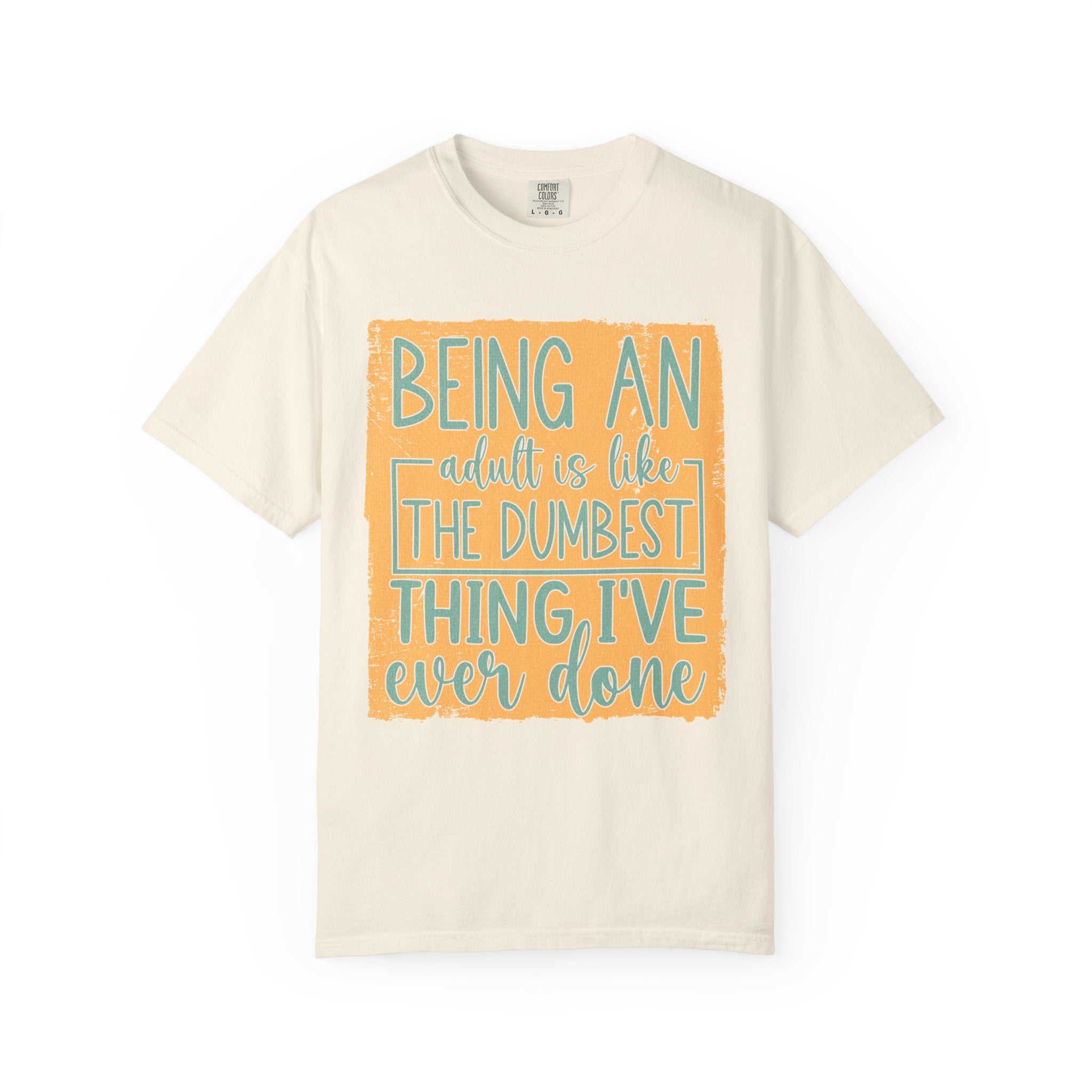 Being an Adult Is Like the Dumbest Thing I’ve Ever Done Textured T-Shirt