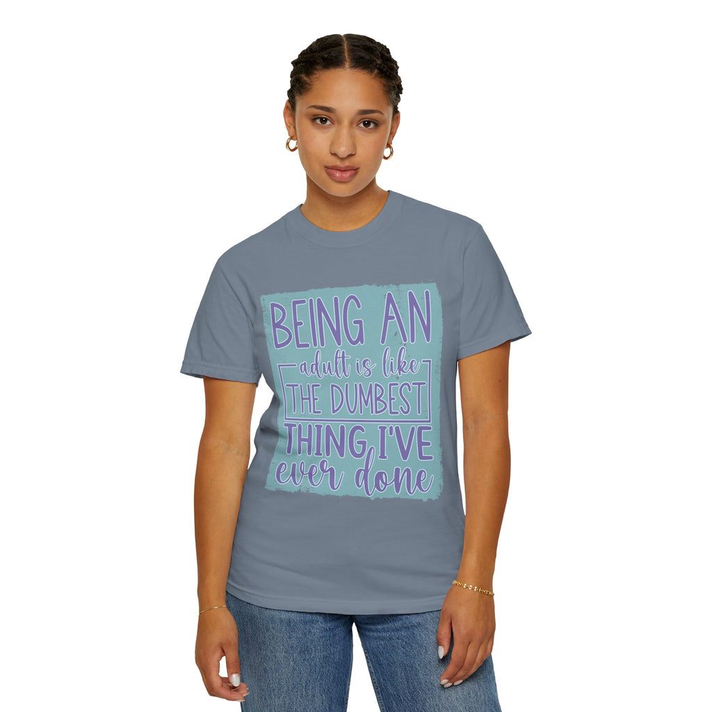 Textured Being an Adult Is the Dumbest Thing I’ve Ever Done T-Shirt — Funny Adulting Graphic Tee