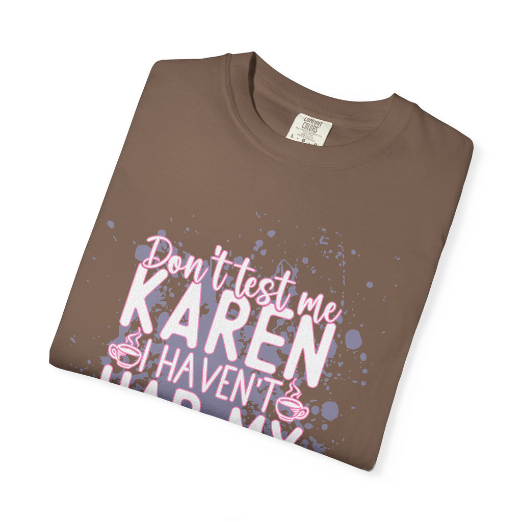 Karen Hasn’t Had My Coffee Textured T-Shirt — Funny Coffee Quote Tee
