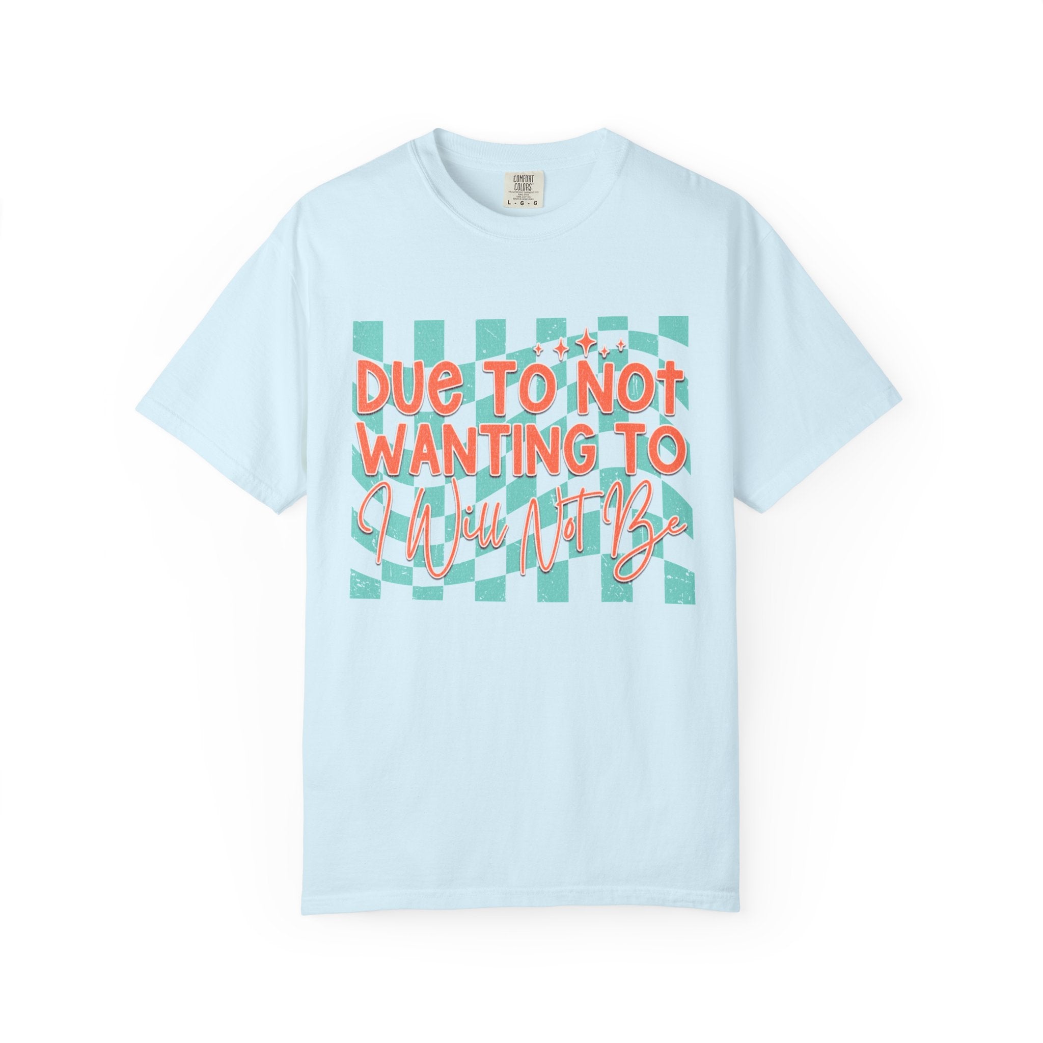 Textured T-Shirt — "Due to Not Wanting to, I Will Not Be" Checkered Graphic Tee