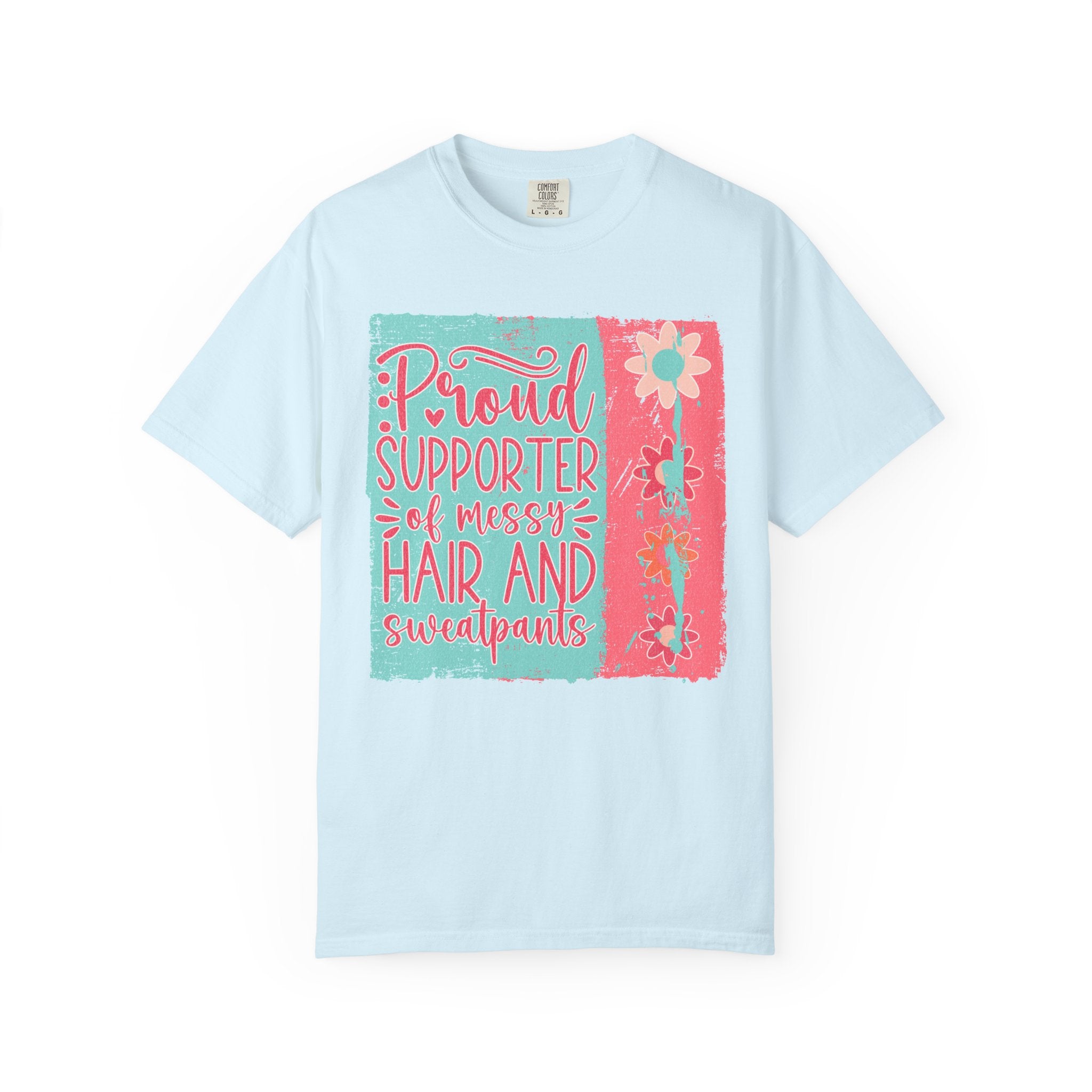 Textured T-Shirt — "Proud Supporter of Messy Hair and Sweatpants" Graphic Tee