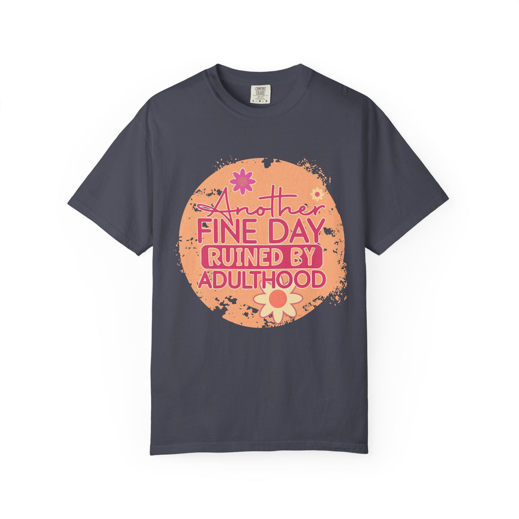 T-Shirt — "Another Fine Day Ruined by Adulthood"Textured Retro Floral Graphic