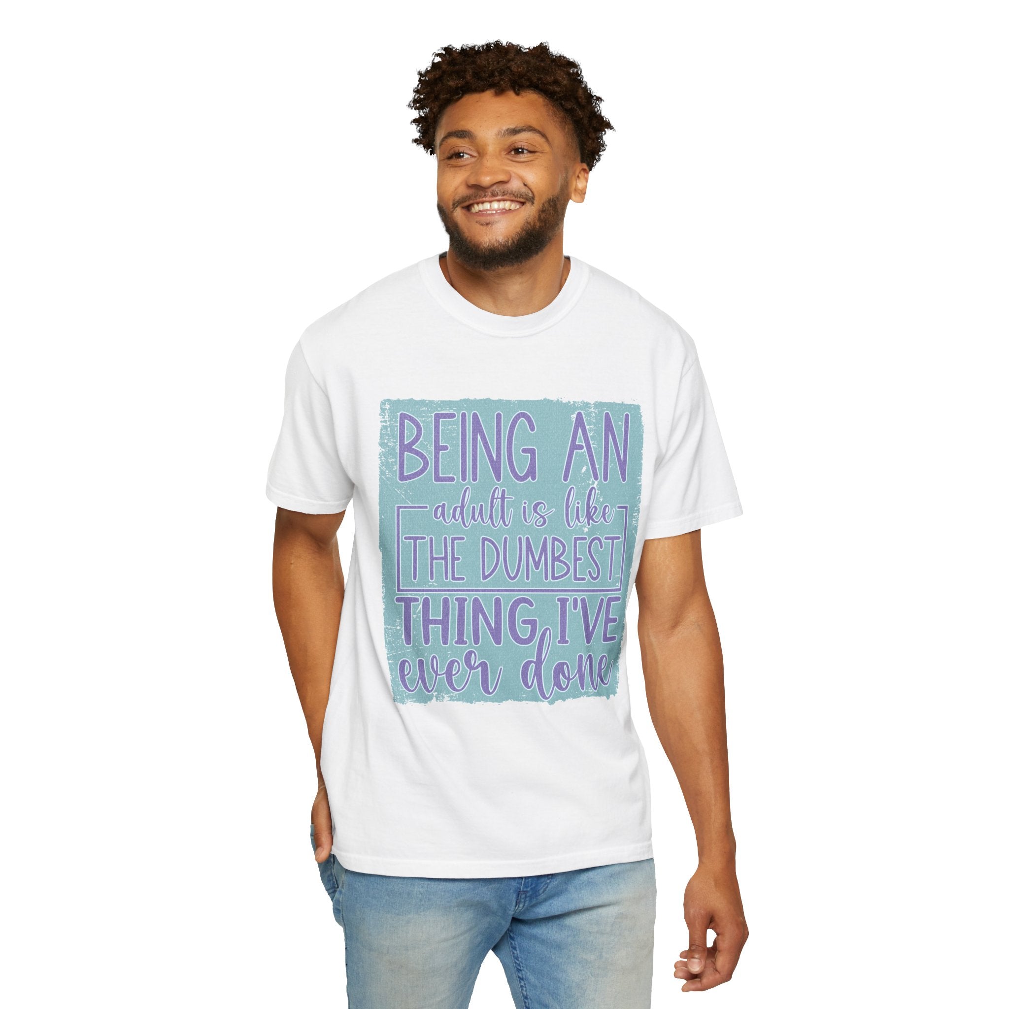 Textured Being an Adult Is the Dumbest Thing I’ve Ever Done T-Shirt — Funny Adulting Graphic Tee