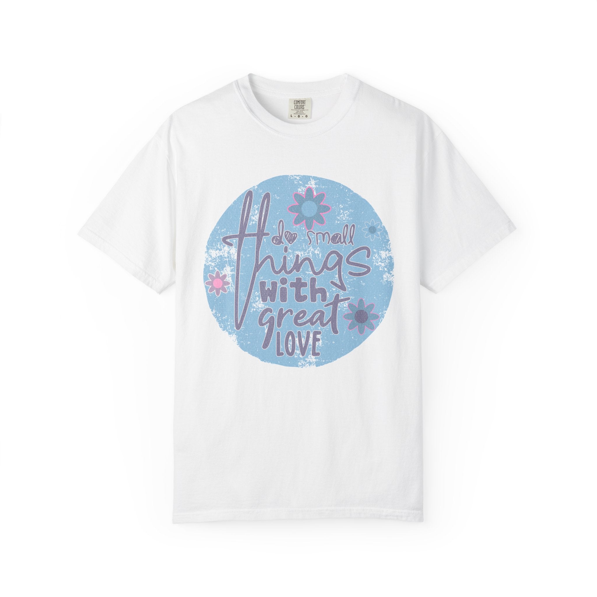 Textured Inspirational Graphic T-Shirt — "Do Small Things With Great Love" Floral Design