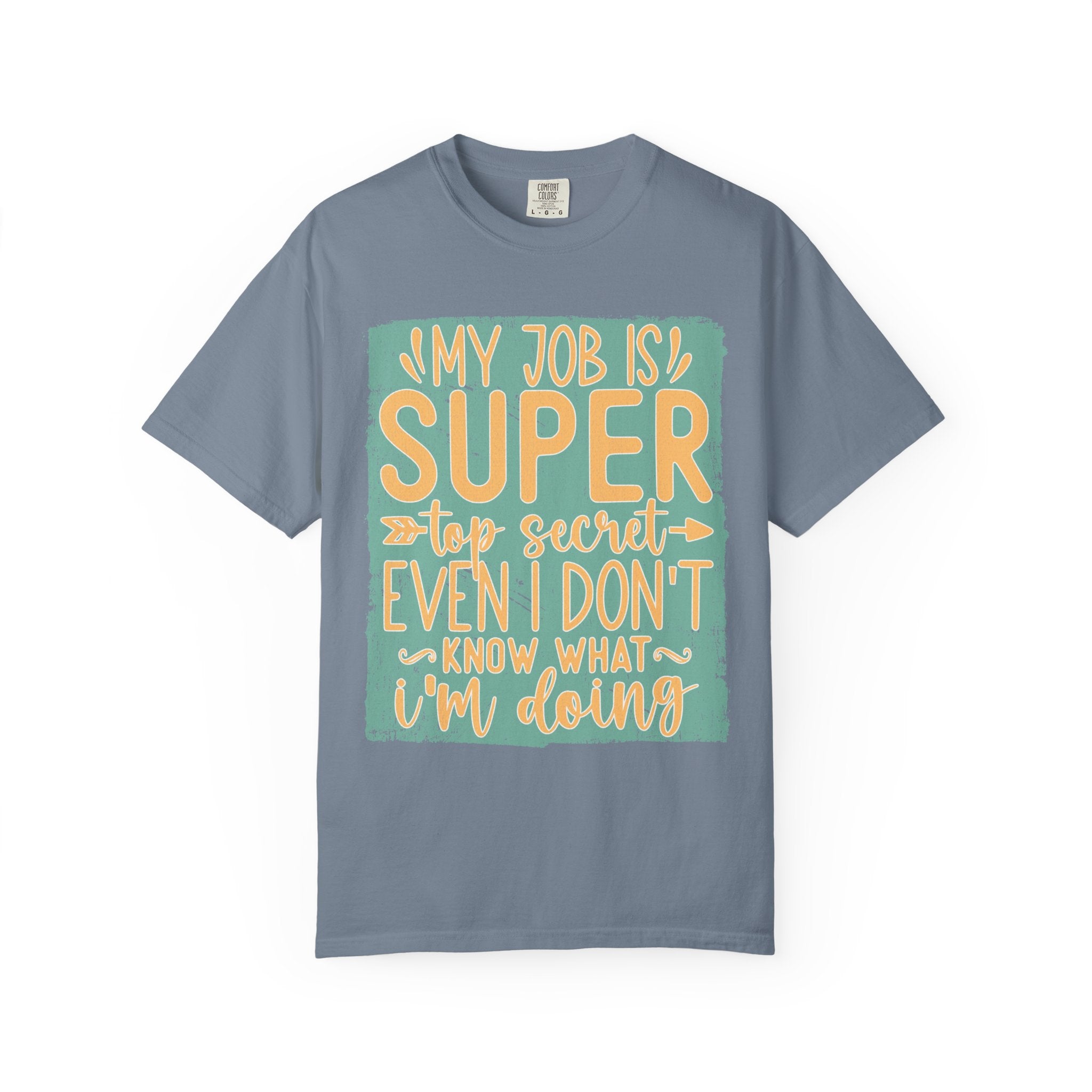 Textured Funny Graphic T-Shirt — “My Job Is Super Top Secret Even I Don’t Know What I’m Doing”